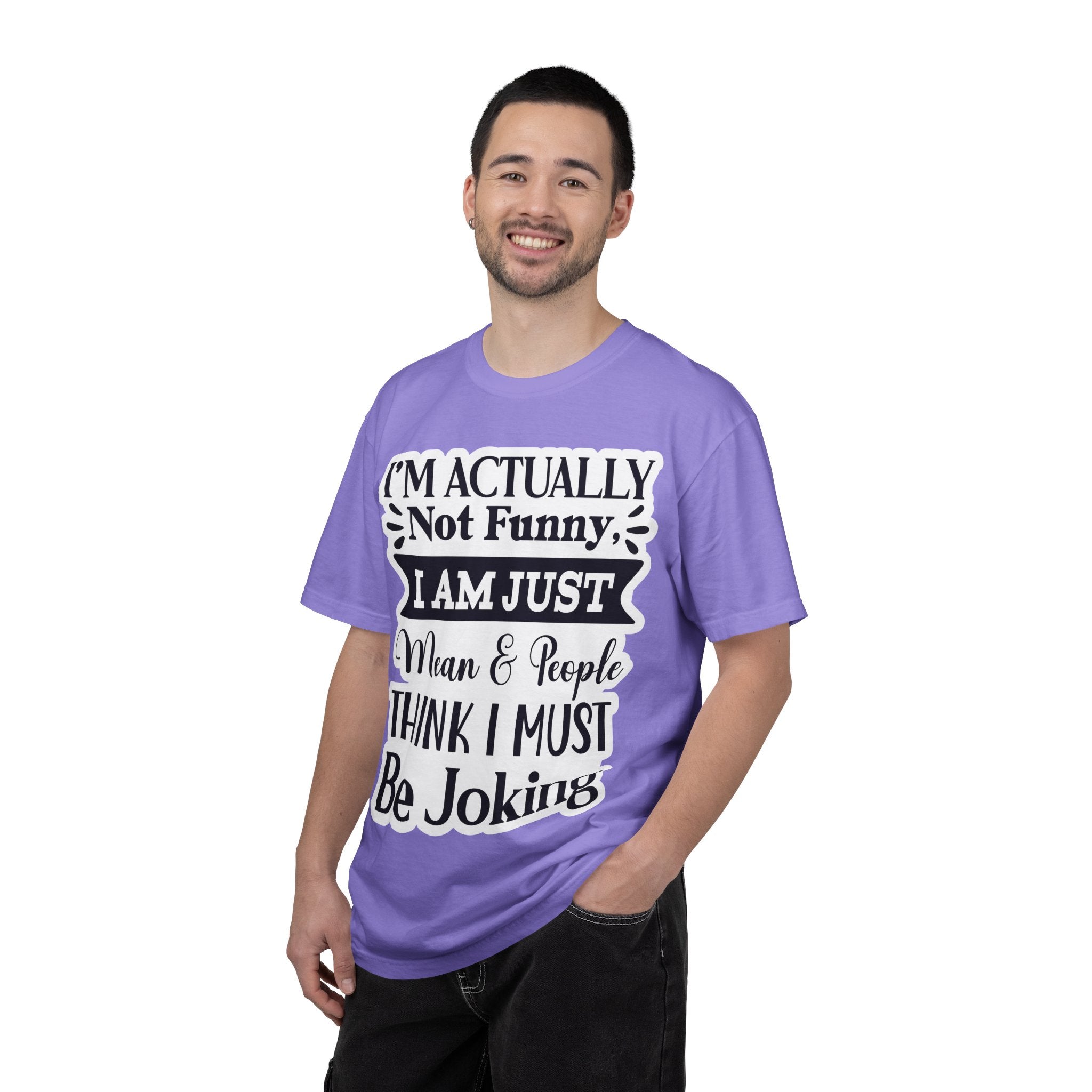 Funny Quote T-Shirt — "I’m Actually Not Funny, I Am Just Mean & People Think I Must Be Joking"