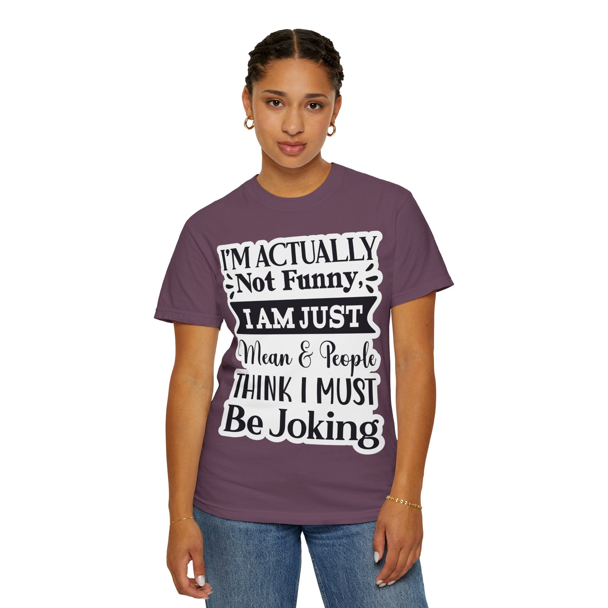 Funny Quote T-Shirt — "I’m Actually Not Funny, I Am Just Mean & People Think I Must Be Joking"