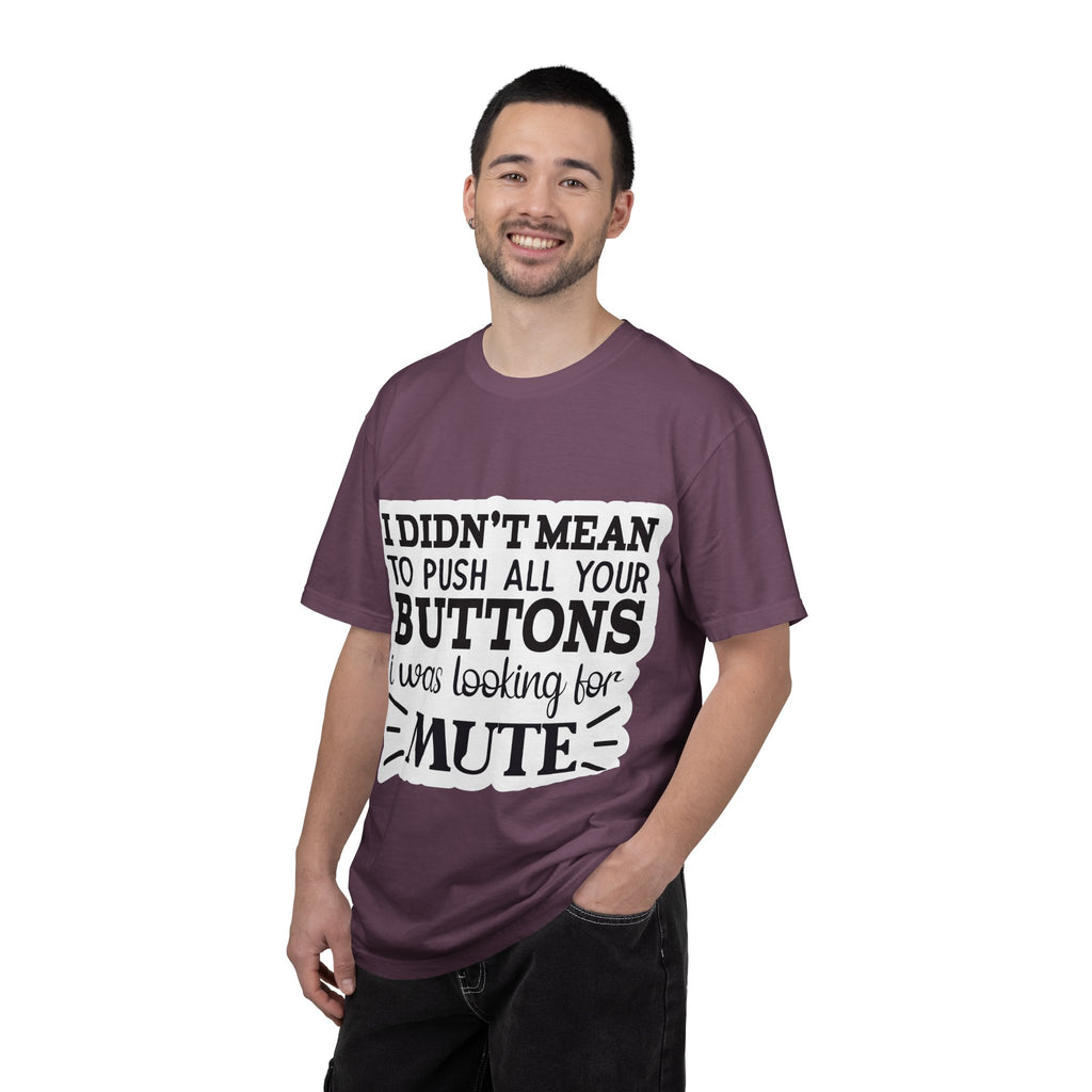 Graphic T-Shirt — “I Didn’t Mean to Push All Your Buttons, I Was Looking for Mute”