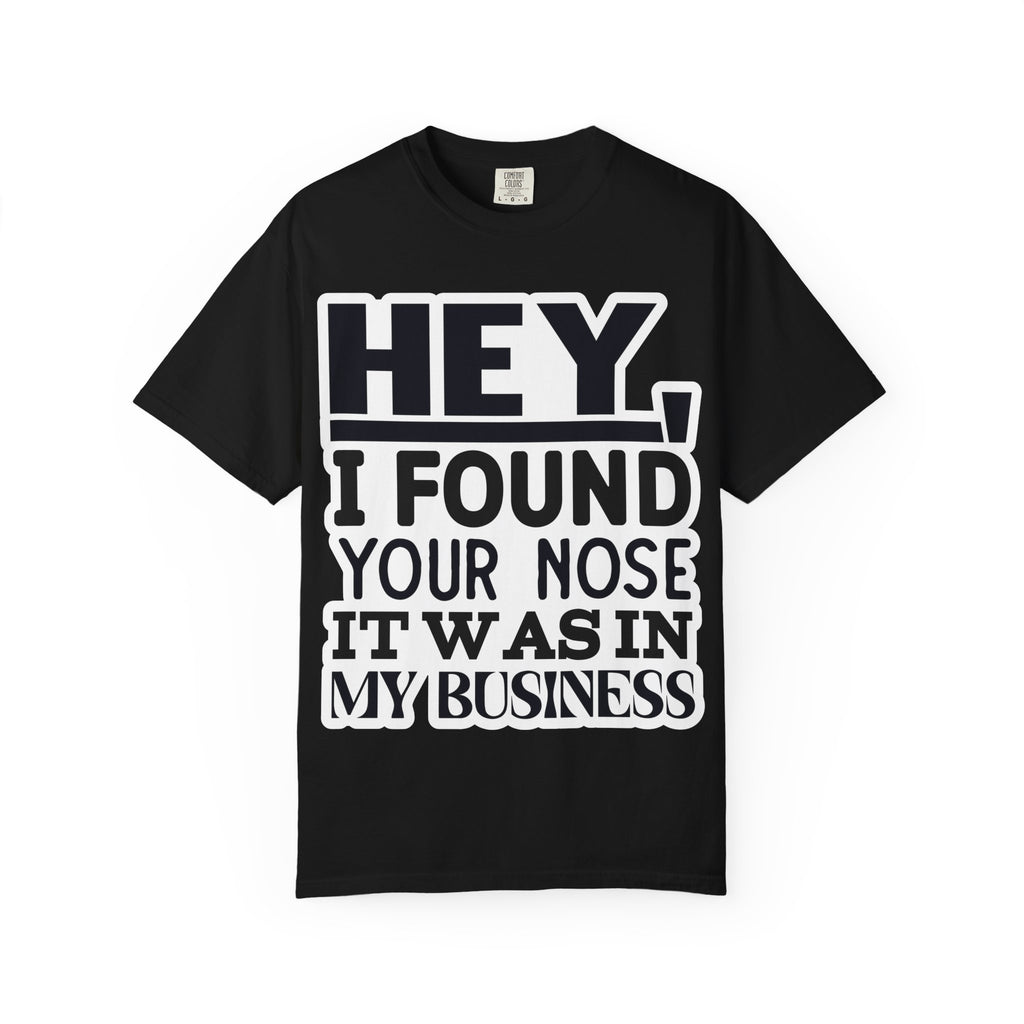 Hey I Found Your Nose T-Shirt — Funny Text Graphic Tee