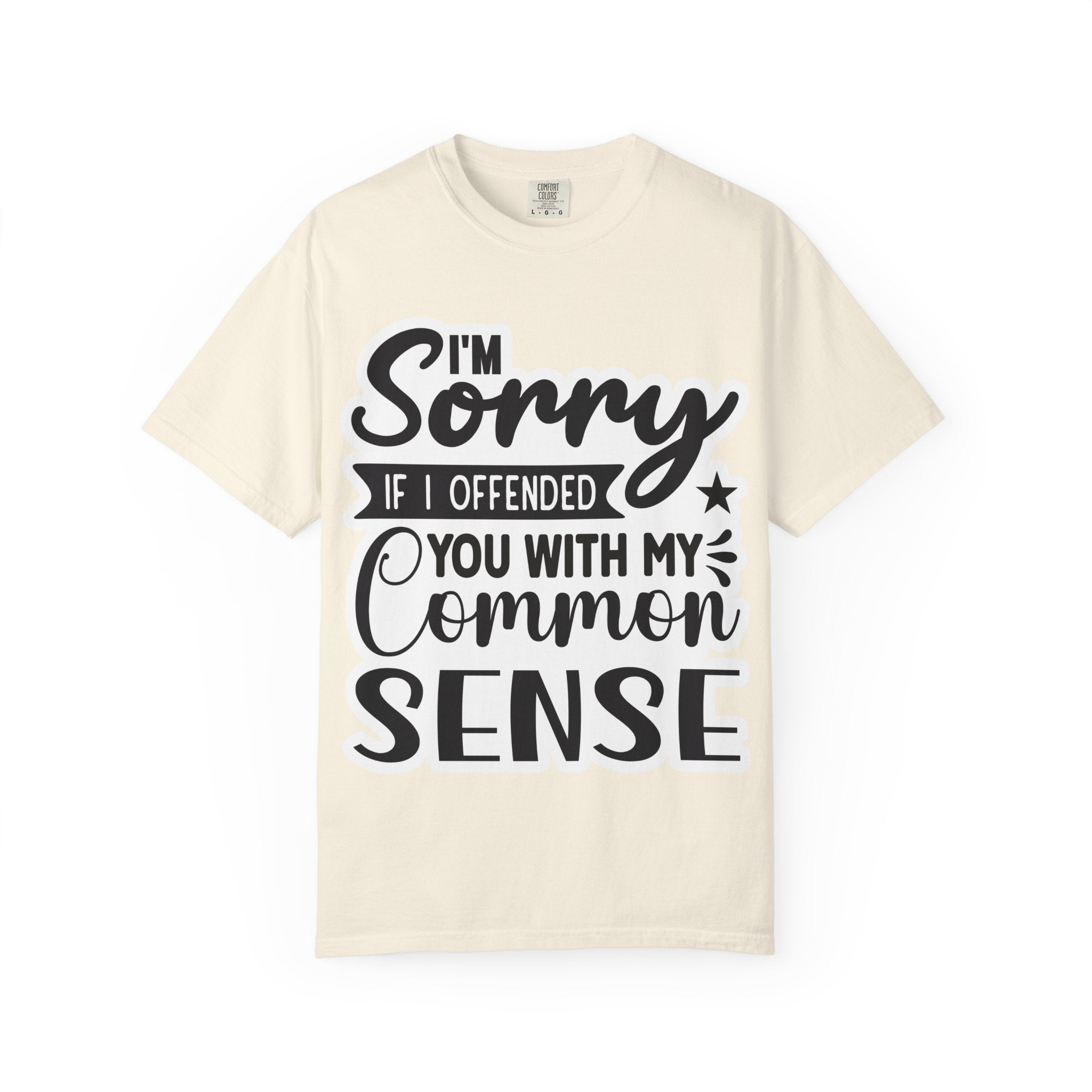 T-Shirt — "I'm Sorry If I Offended You With My Common Sense" Graphic Tee
