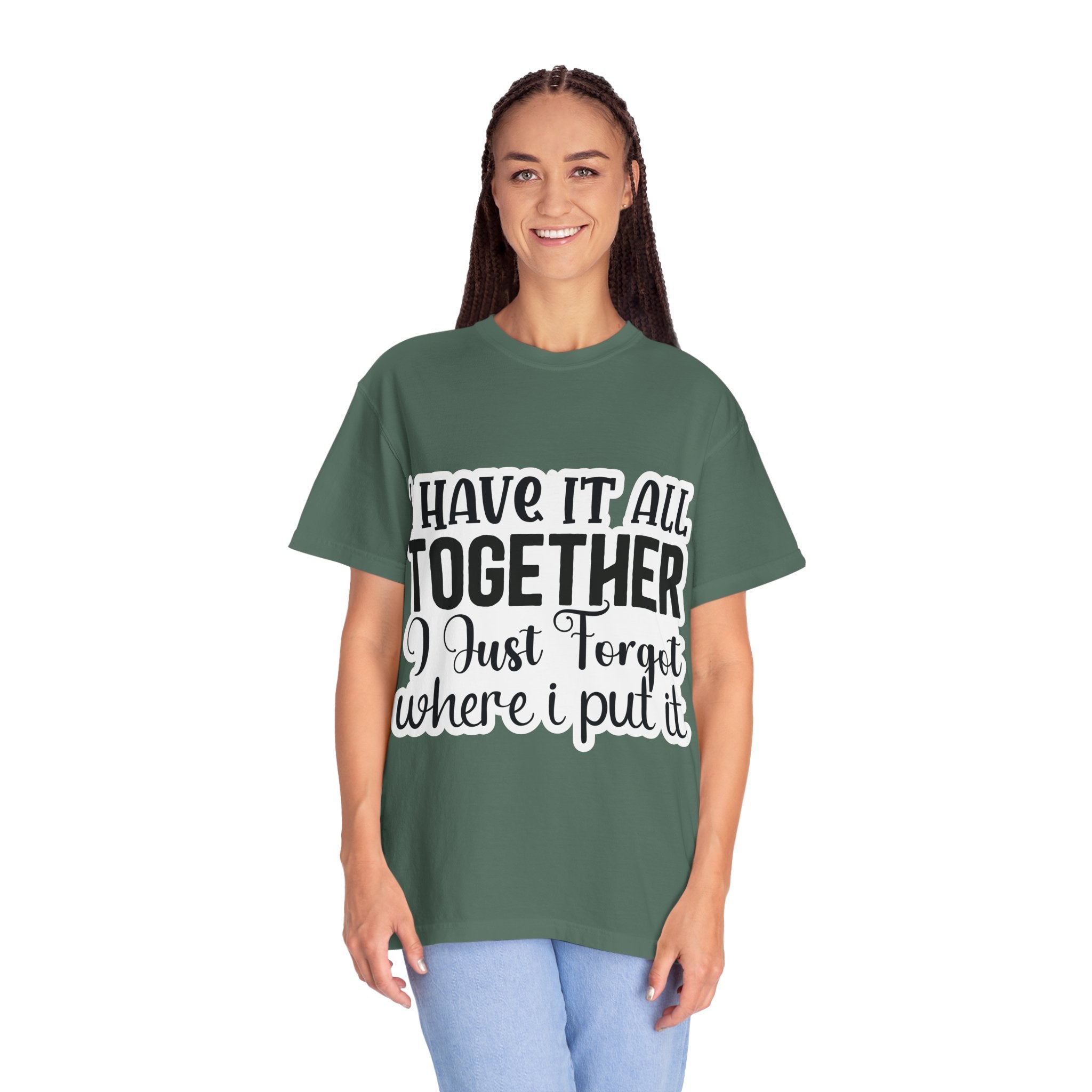 I Have It All Together Funny Graphic T-Shirt — "I Just Forgot Where I Put It"