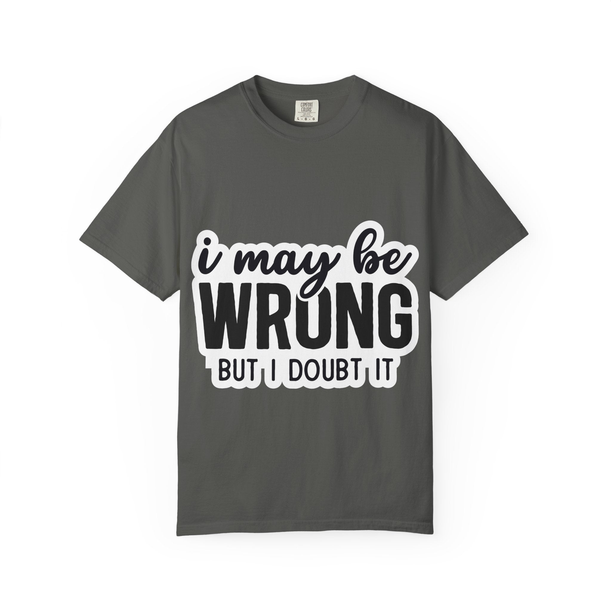 I May Be Wrong But I Doubt It T-Shirt — Funny Sarcastic Graphic Tee