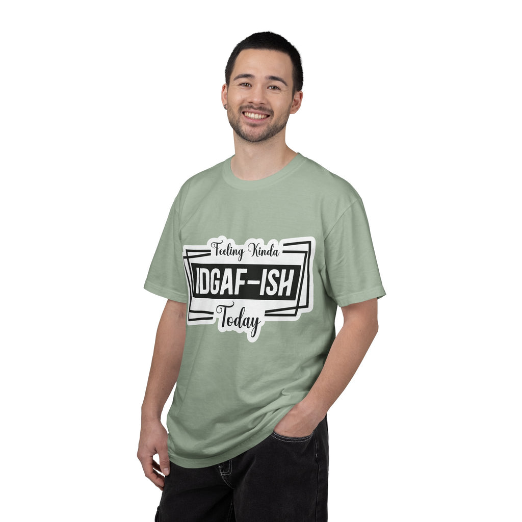 IDGAF-ish Today T-Shirt — Funny Sarcastic Graphic Tee