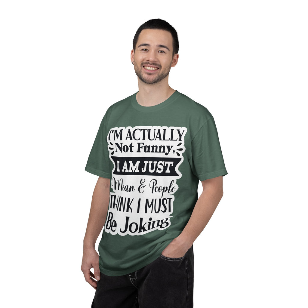 Funny Quote T-Shirt — "I’m Actually Not Funny, I Am Just Mean & People Think I Must Be Joking"