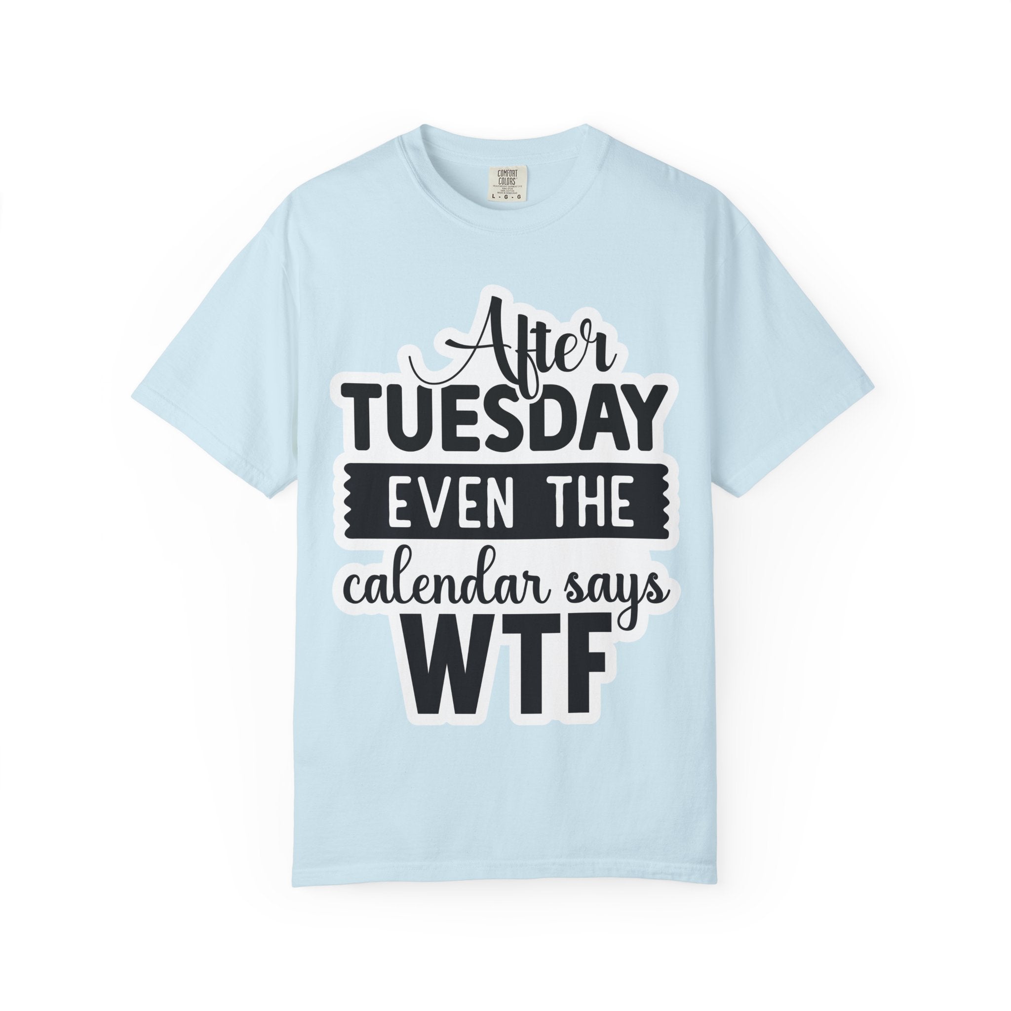 Funny "After Tuesday Even The Calendar Says WTF" T-Shirt