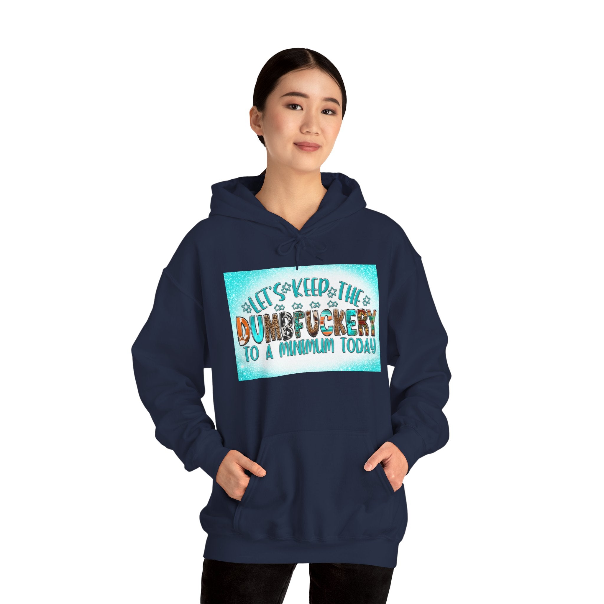 Hoodie — "Let's Keep the Dumbfuckery to a Minimum Today" Funny Graphic Pullover