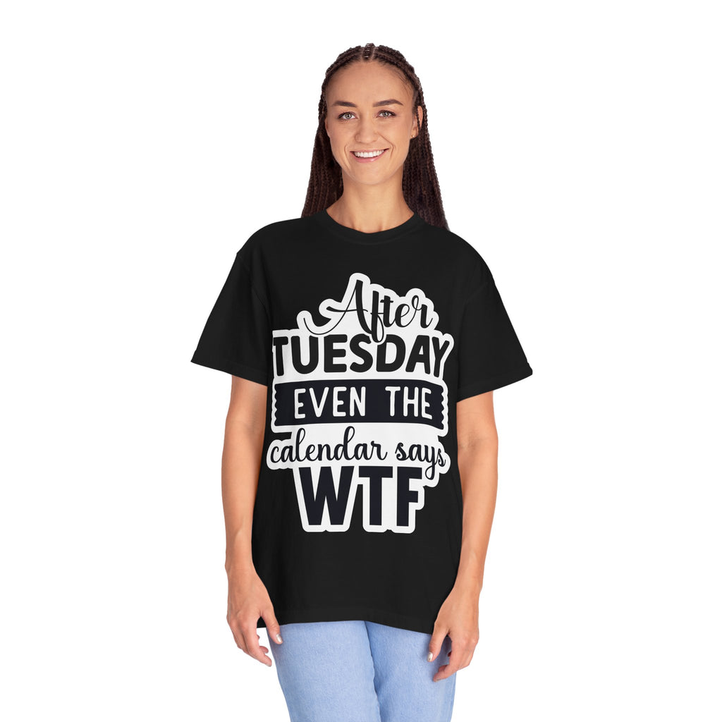 Funny "After Tuesday Even The Calendar Says WTF" T-Shirt