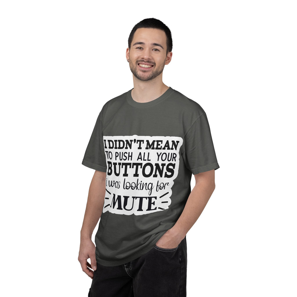 Graphic T-Shirt — “I Didn’t Mean to Push All Your Buttons, I Was Looking for Mute”