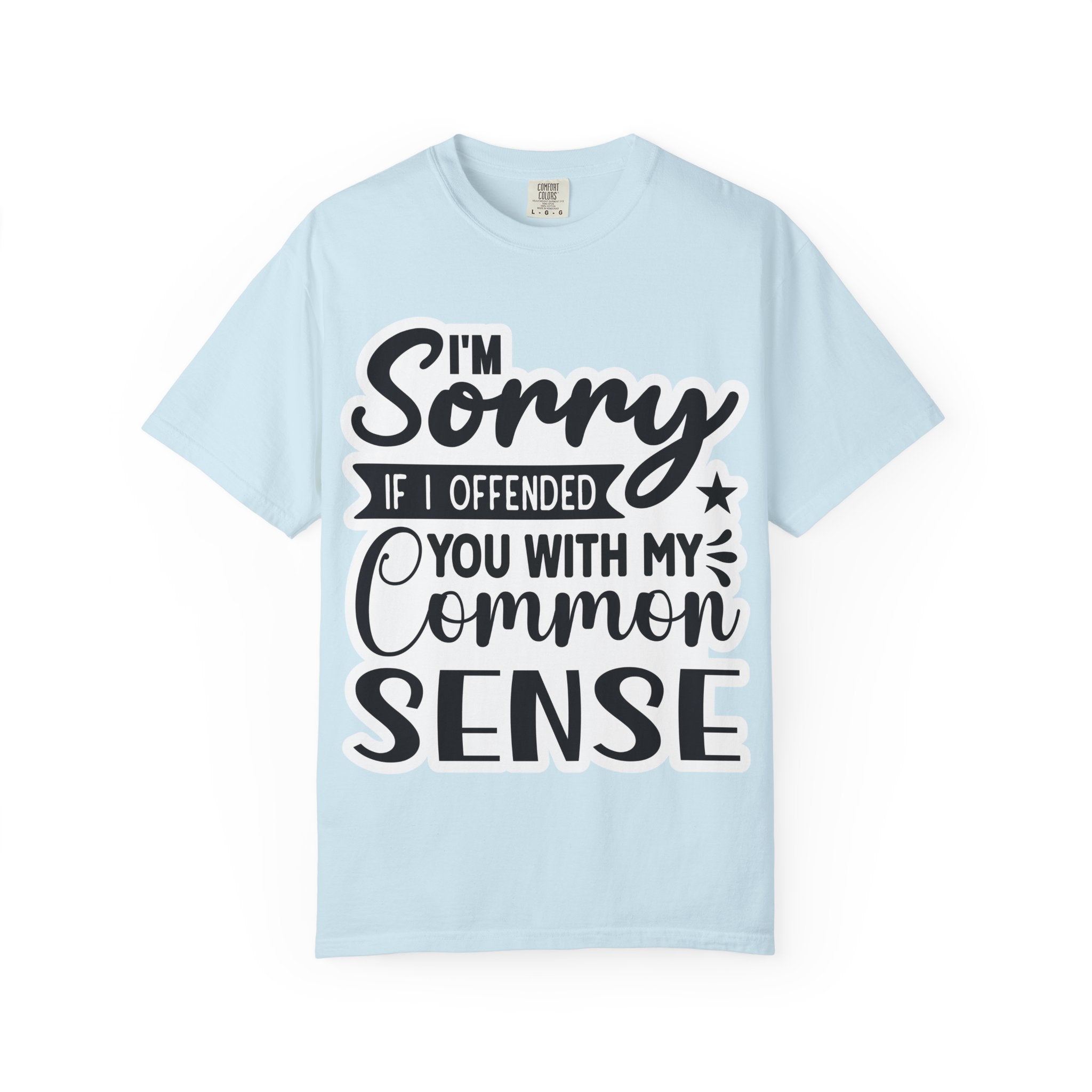 T-Shirt — "I'm Sorry If I Offended You With My Common Sense" Graphic Tee