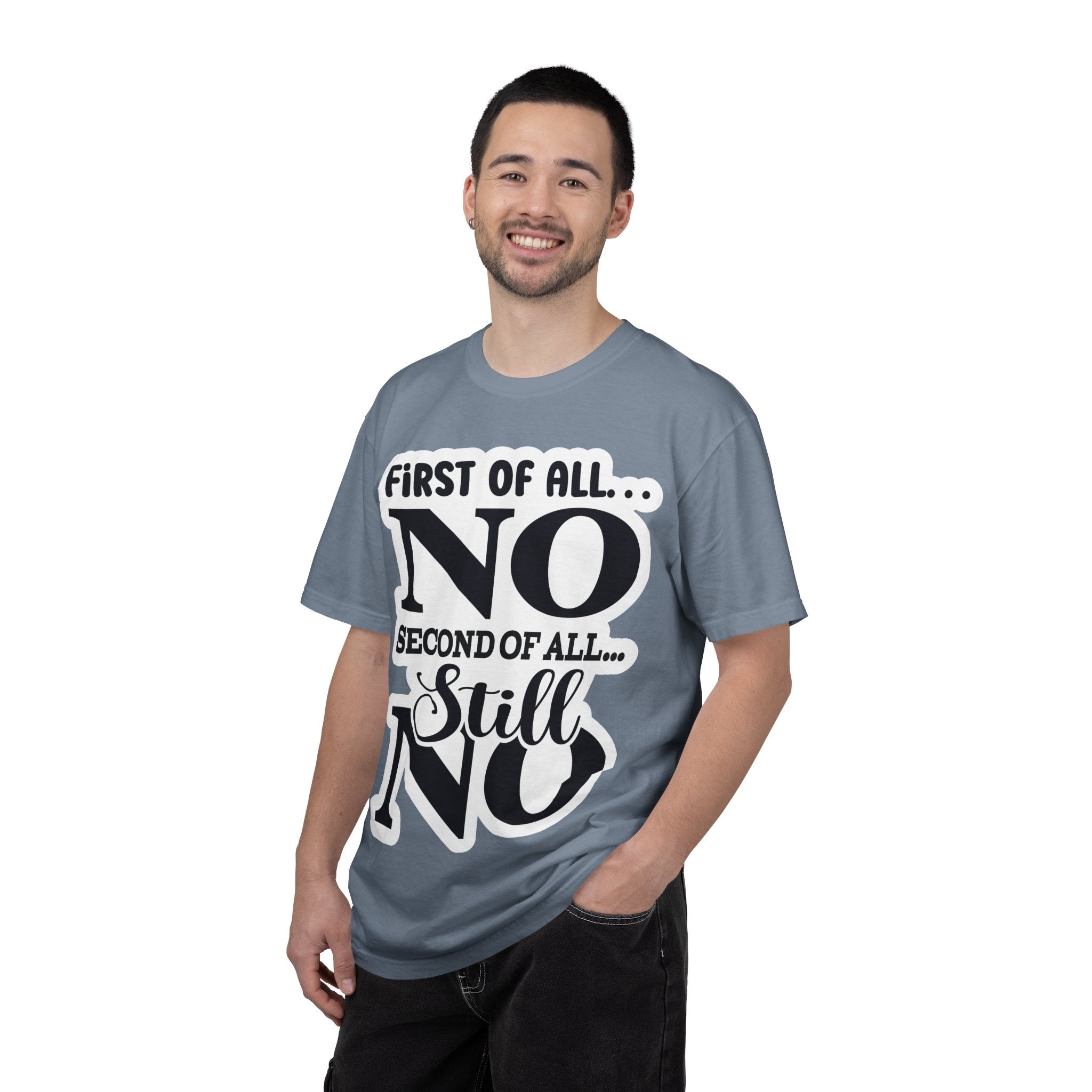 No — Funny Statement T-Shirt ("First of All... No. Second of All... Still No")
