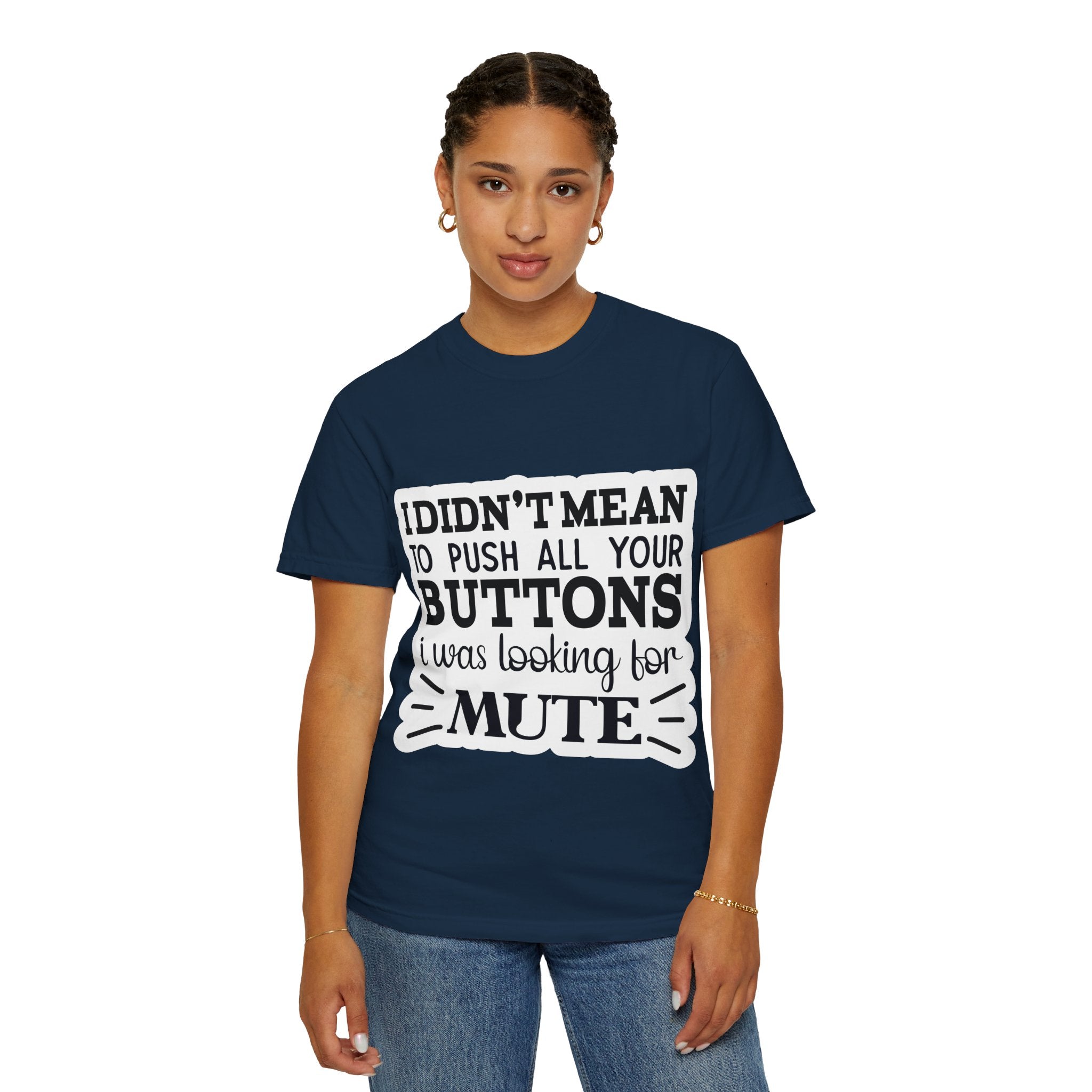 Graphic T-Shirt — “I Didn’t Mean to Push All Your Buttons, I Was Looking for Mute”
