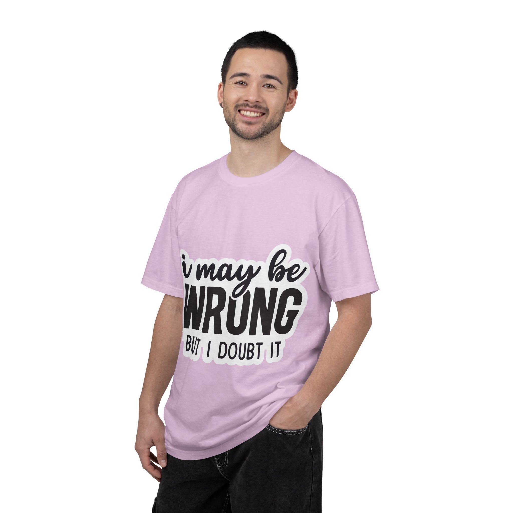 I May Be Wrong But I Doubt It T-Shirt — Funny Sarcastic Graphic Tee