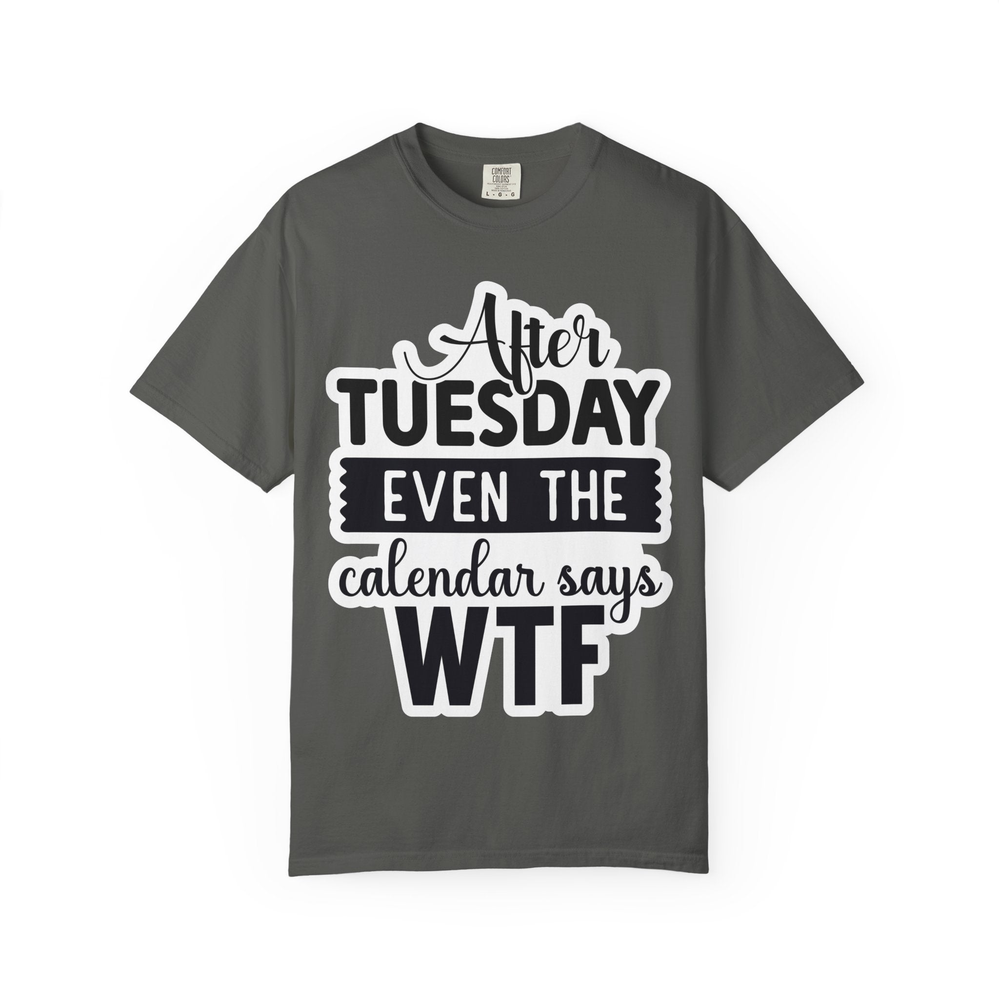Funny "After Tuesday Even The Calendar Says WTF" T-Shirt