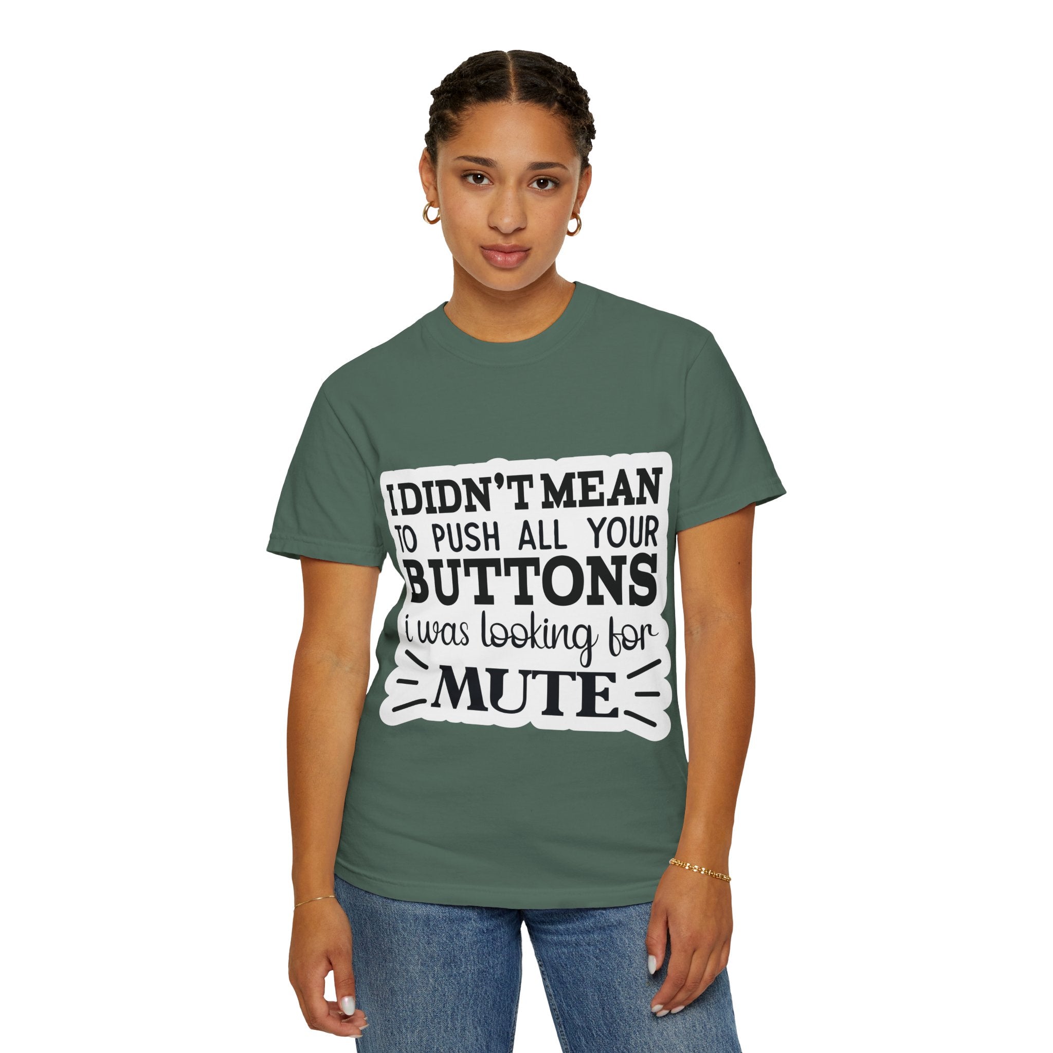 Graphic T-Shirt — “I Didn’t Mean to Push All Your Buttons, I Was Looking for Mute”