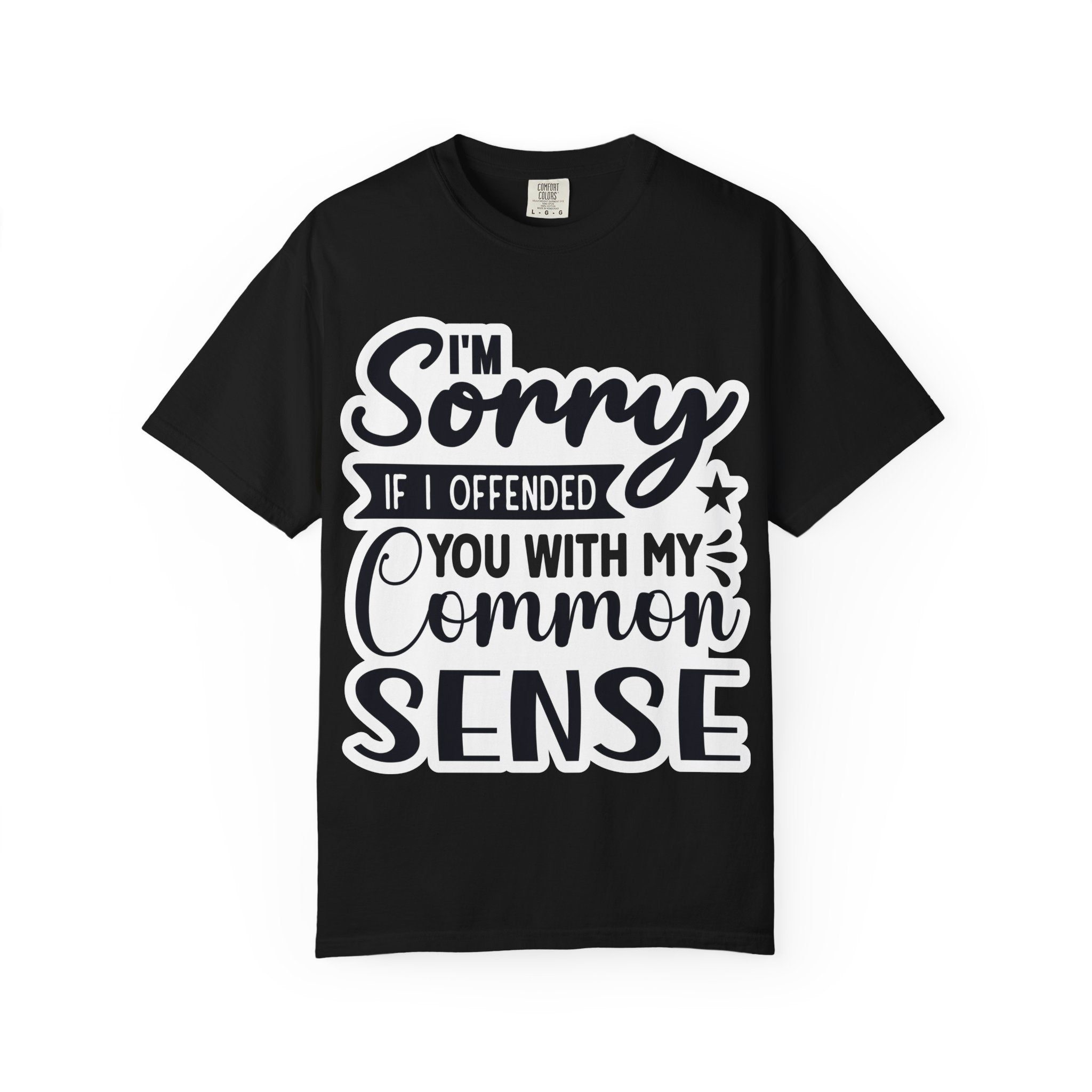 T-Shirt — "I'm Sorry If I Offended You With My Common Sense" Graphic Tee