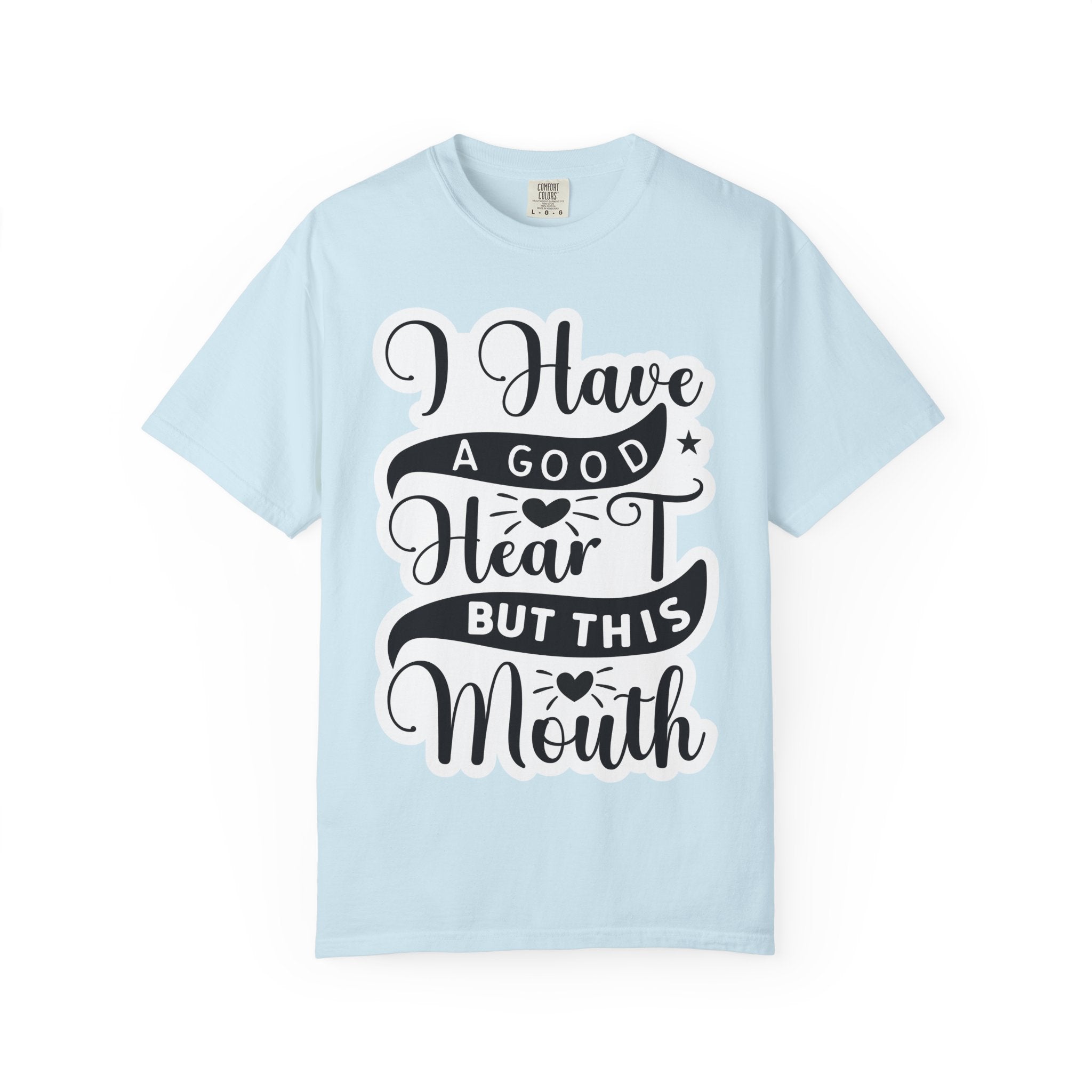 I Have a Good Heart But This Mouth T-Shirt