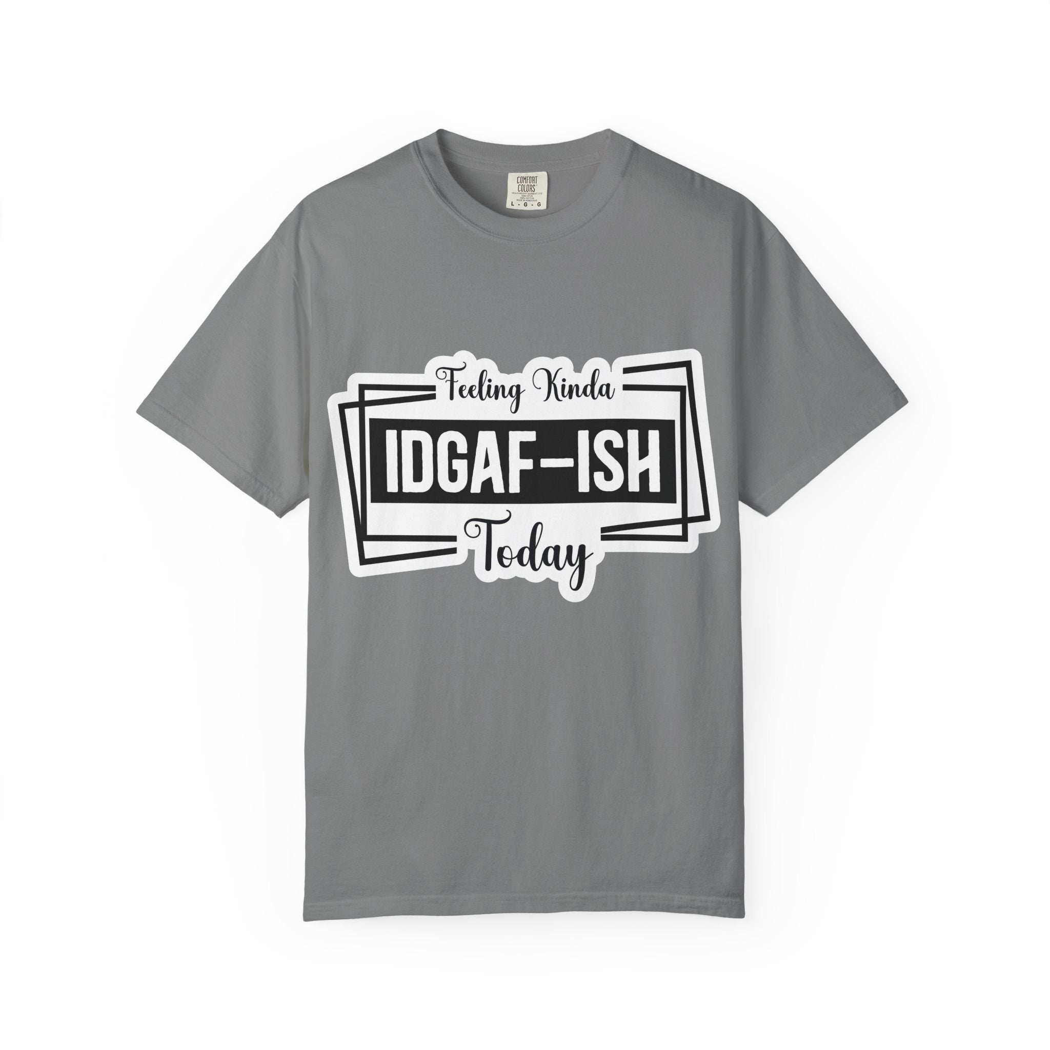 IDGAF-ish Today T-Shirt — Funny Sarcastic Graphic Tee