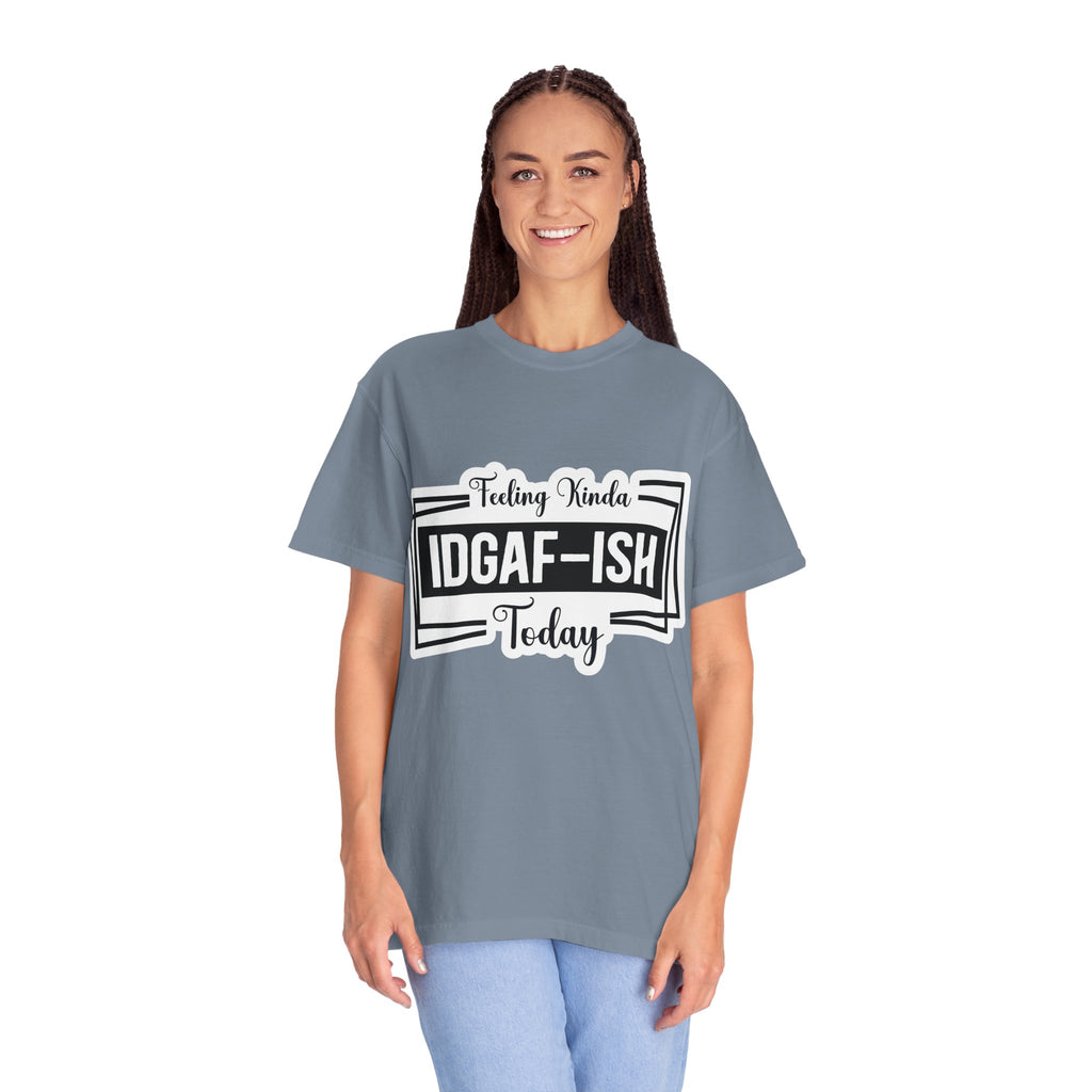 IDGAF-ish Today T-Shirt — Funny Sarcastic Graphic Tee