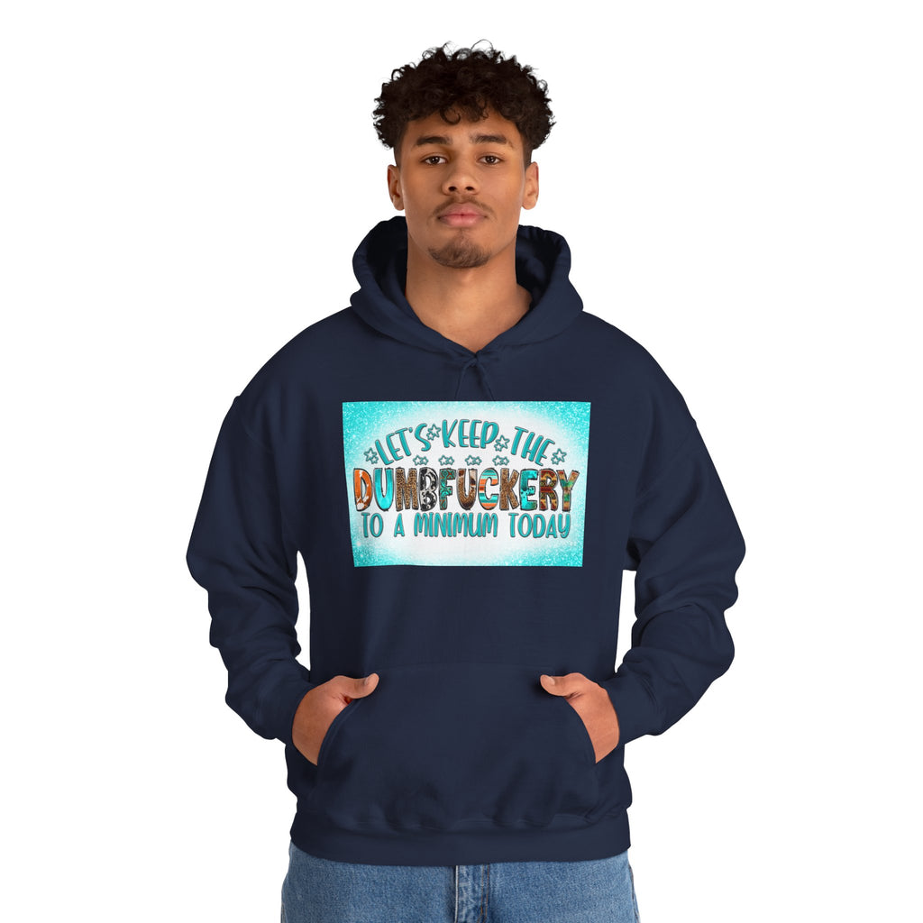 Hoodie — "Let's Keep the Dumbfuckery to a Minimum Today" Funny Graphic Pullover