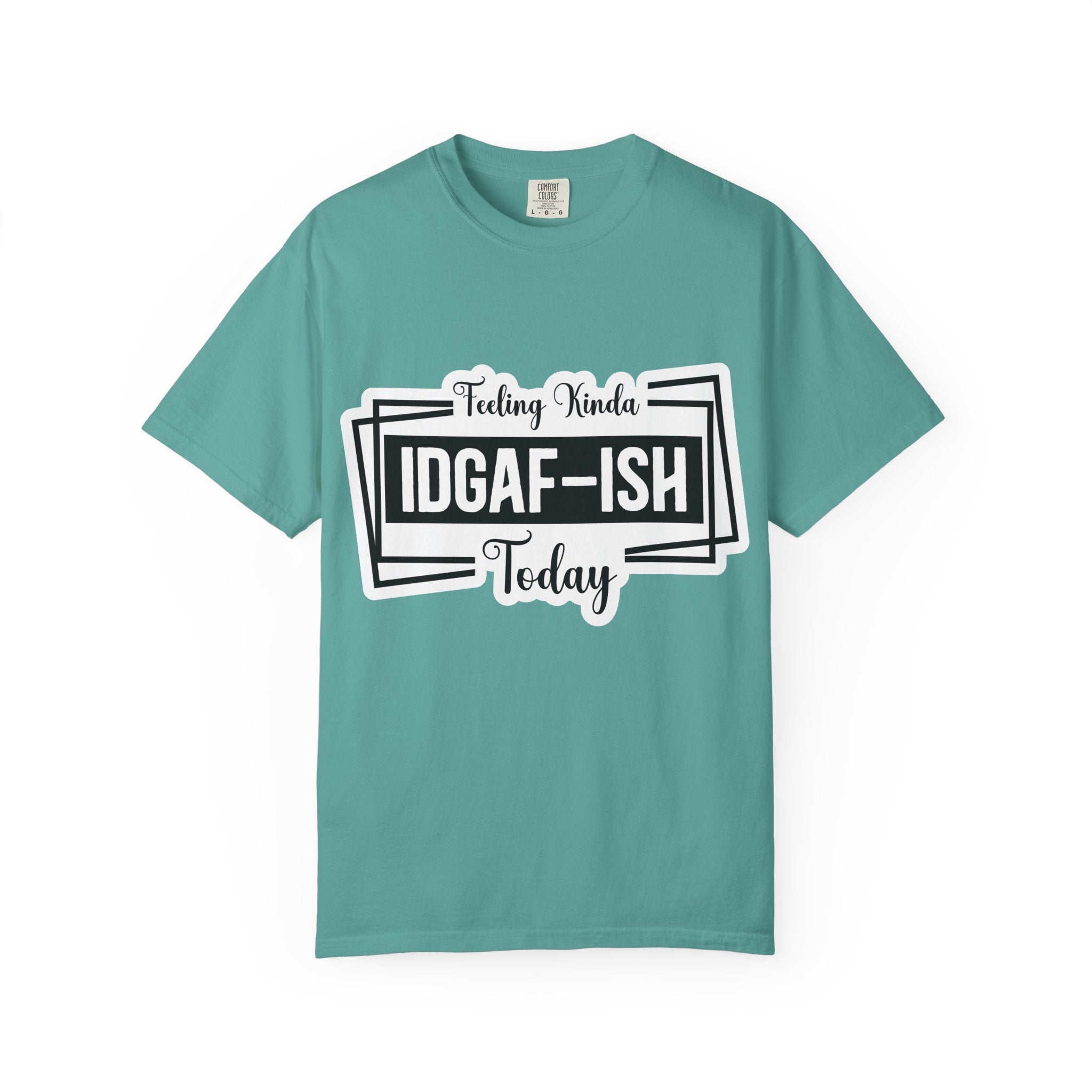 IDGAF-ish Today T-Shirt — Funny Sarcastic Graphic Tee