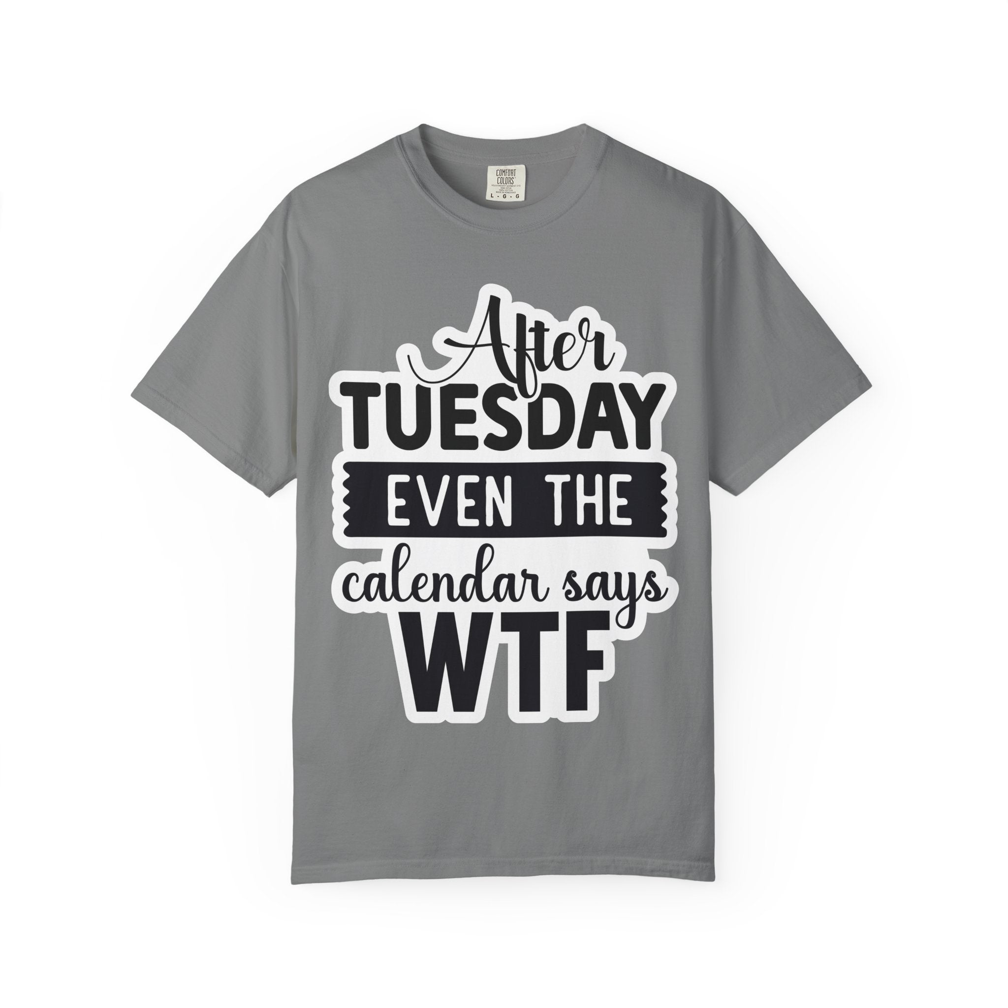 Funny "After Tuesday Even The Calendar Says WTF" T-Shirt