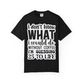 Coffee Lover T-Shirt — "I Don't Know What I Would Do Without Coffee, I'm Guessing 25 To Life"