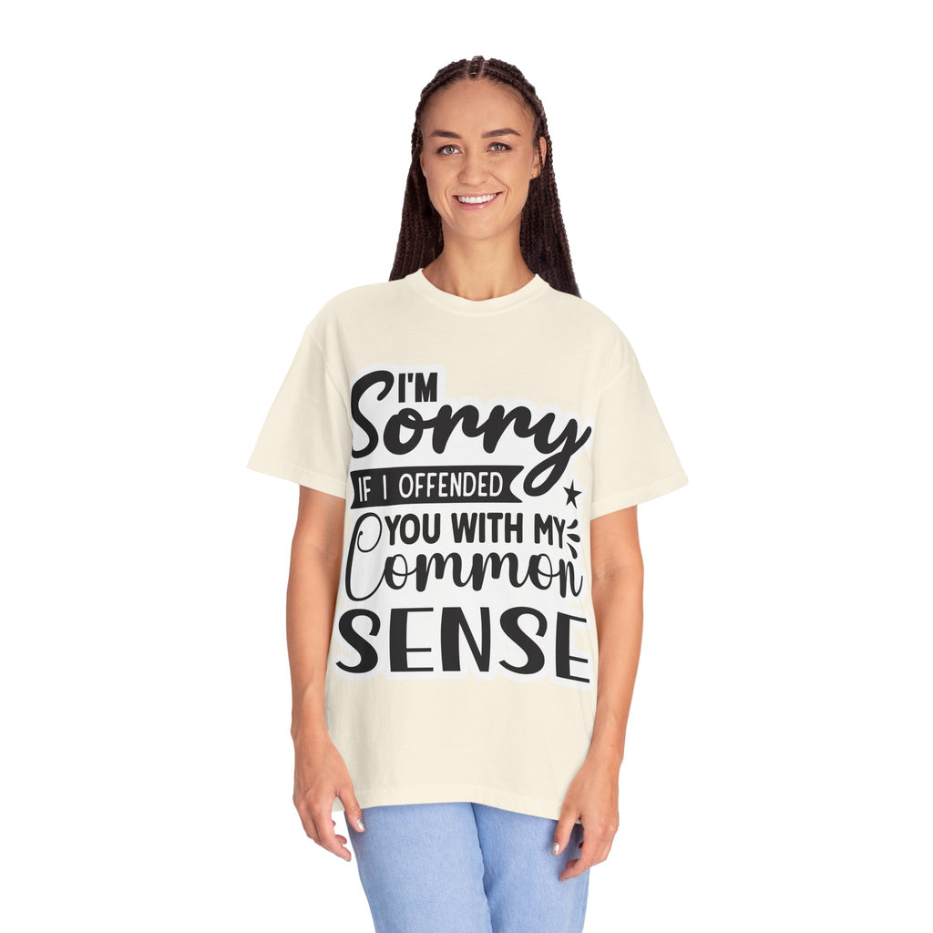 T-Shirt — "I'm Sorry If I Offended You With My Common Sense" Graphic Tee