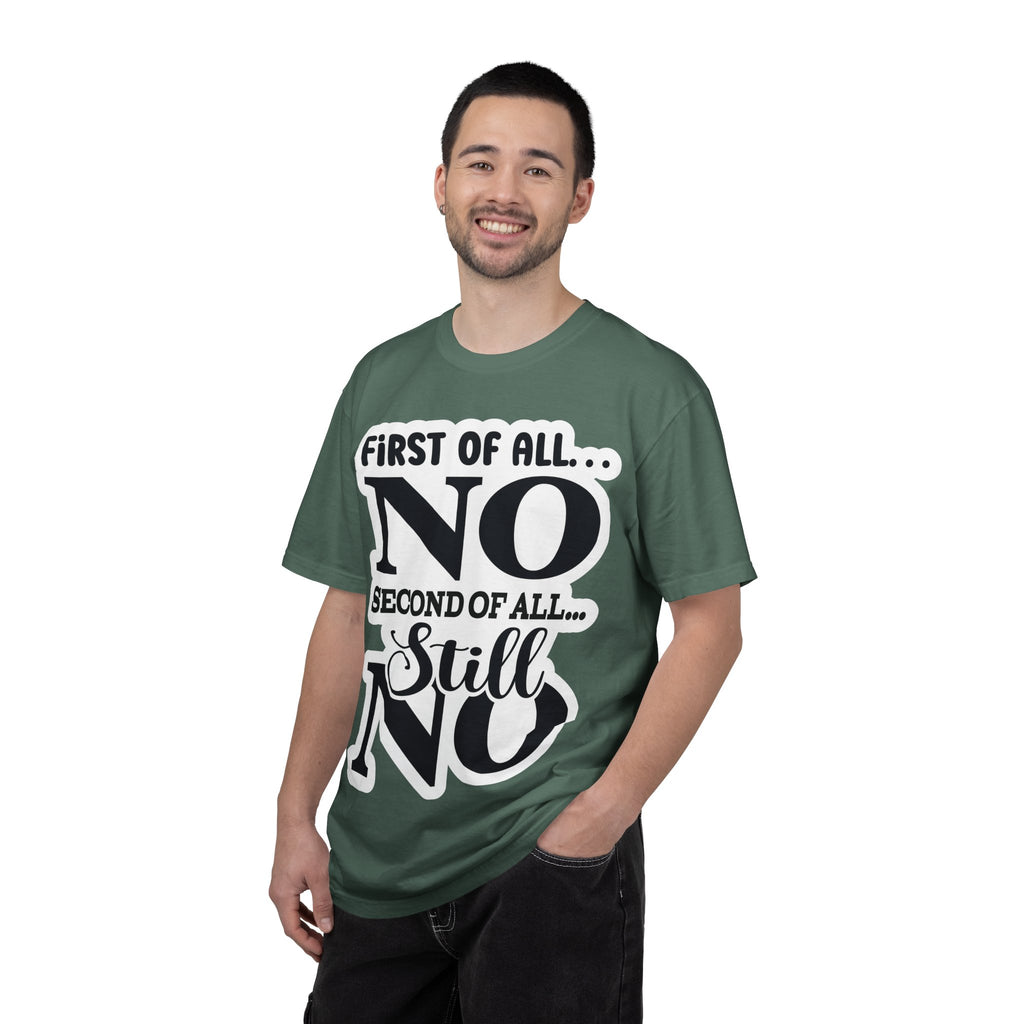 No — Funny Statement T-Shirt ("First of All... No. Second of All... Still No")