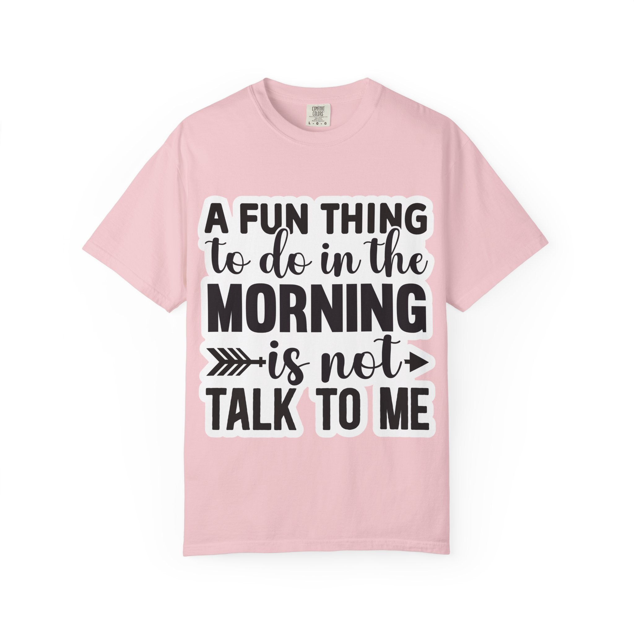 A Fun Thing To Do In The Morning Is Not Talk To Me T-Shirt — Funny Morning Quote Tee
