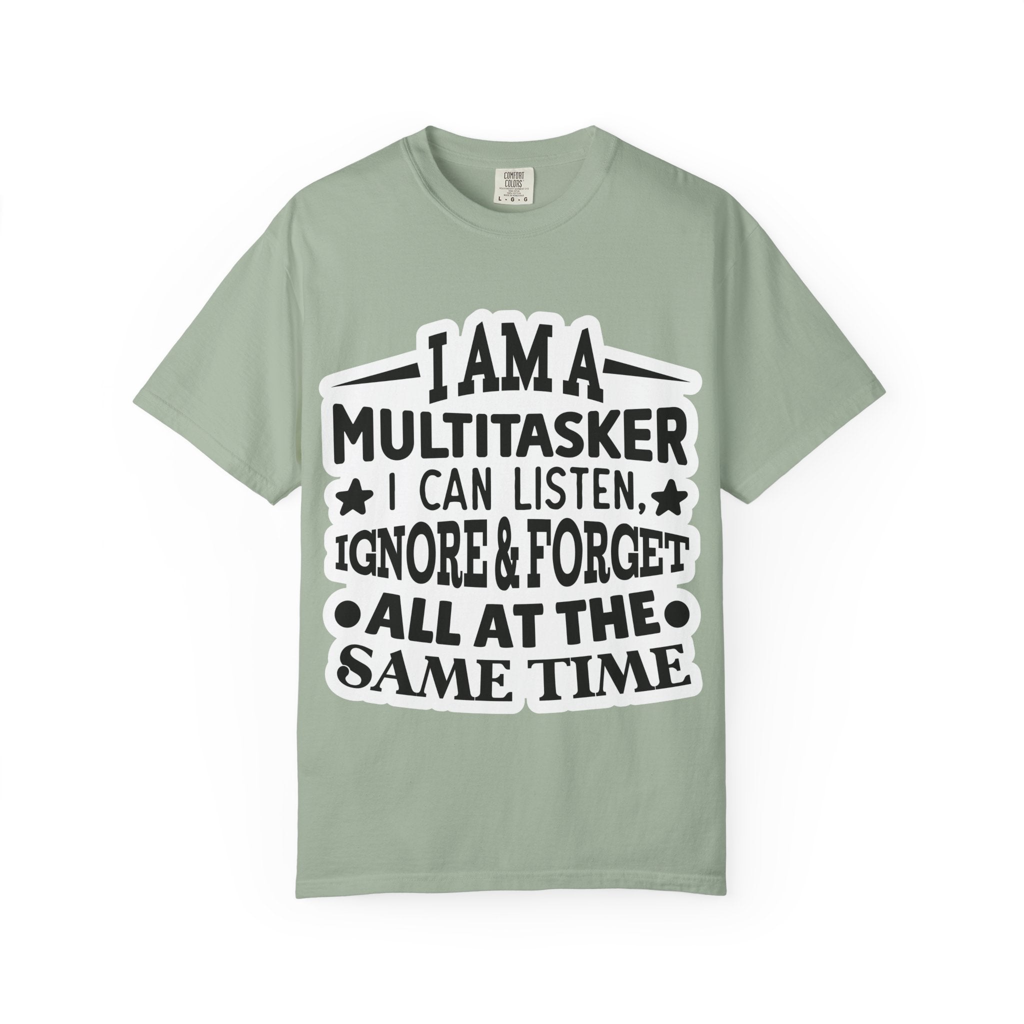 Multitasker T-Shirt — “I Am A Multitasker I Can Listen, Ignore & Forget All At The Same Time” Funny Graphic Tee