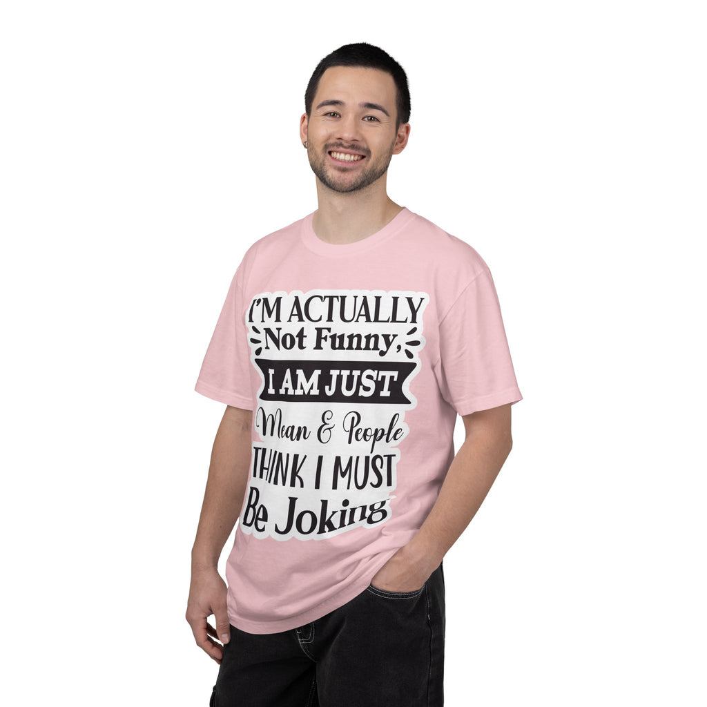 Funny Quote T-Shirt — "I’m Actually Not Funny, I Am Just Mean & People Think I Must Be Joking"