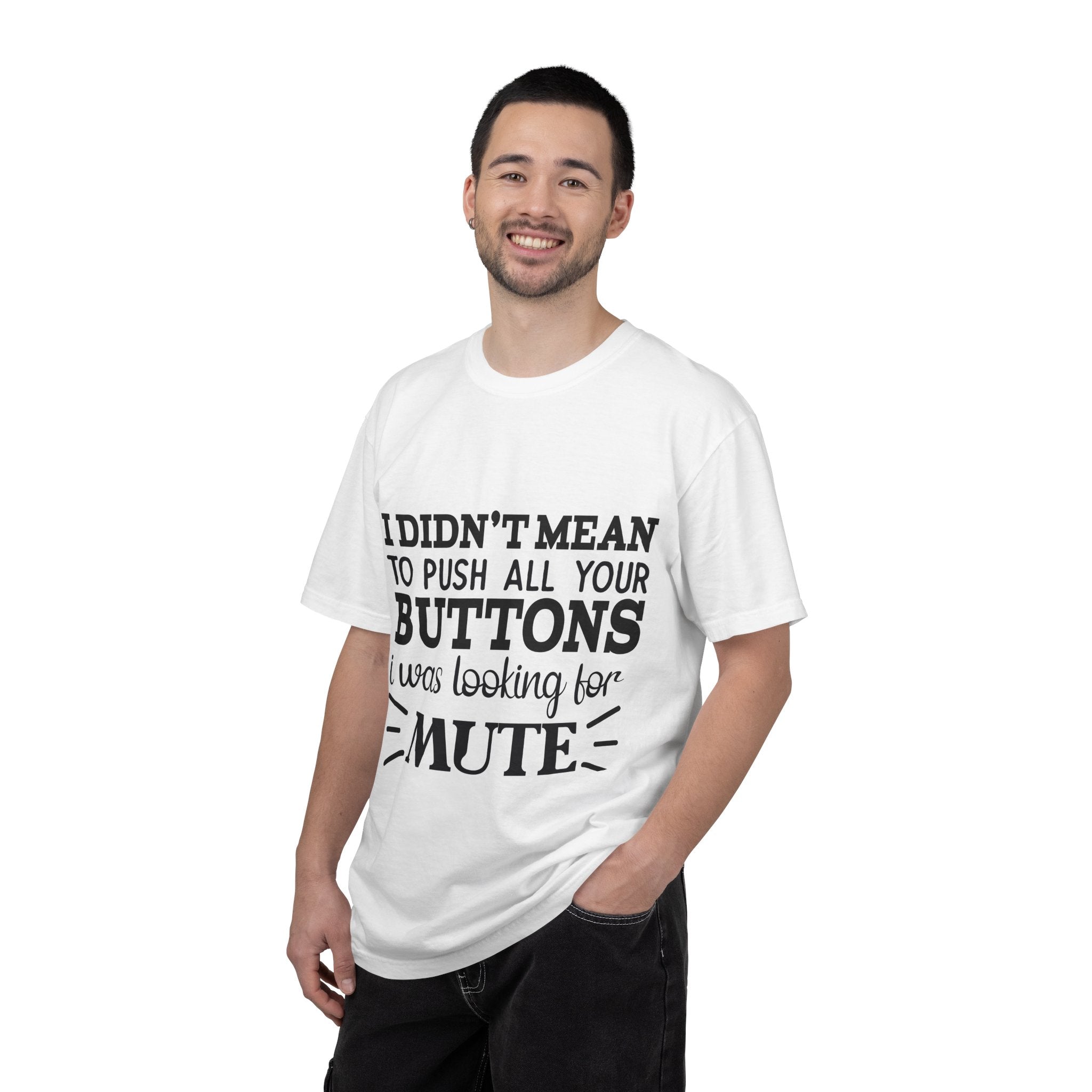 Graphic T-Shirt — “I Didn’t Mean to Push All Your Buttons, I Was Looking for Mute”