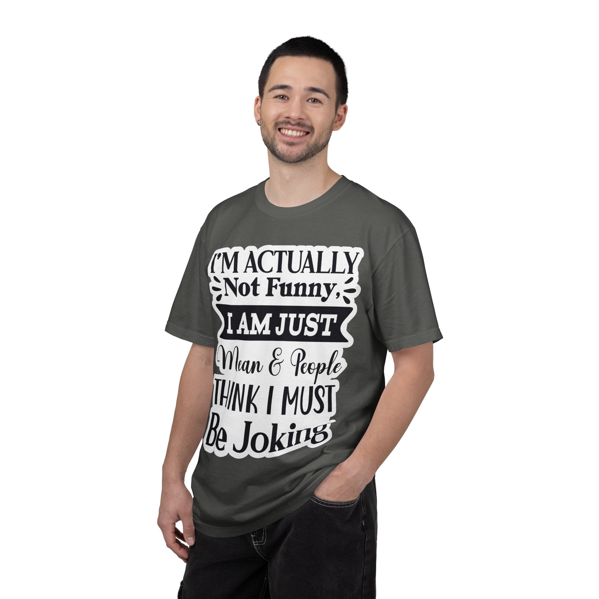 Funny Quote T-Shirt — "I’m Actually Not Funny, I Am Just Mean & People Think I Must Be Joking"