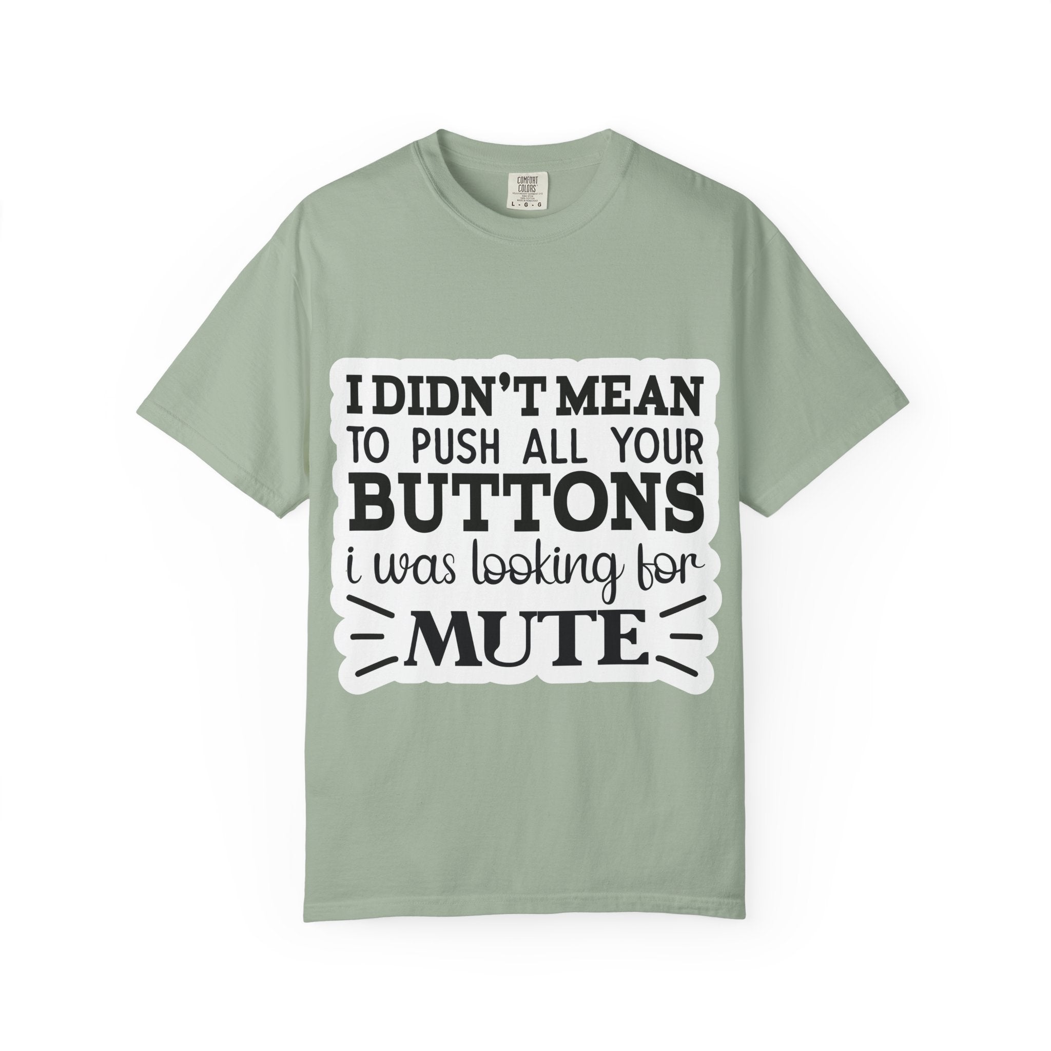 Graphic T-Shirt — “I Didn’t Mean to Push All Your Buttons, I Was Looking for Mute”