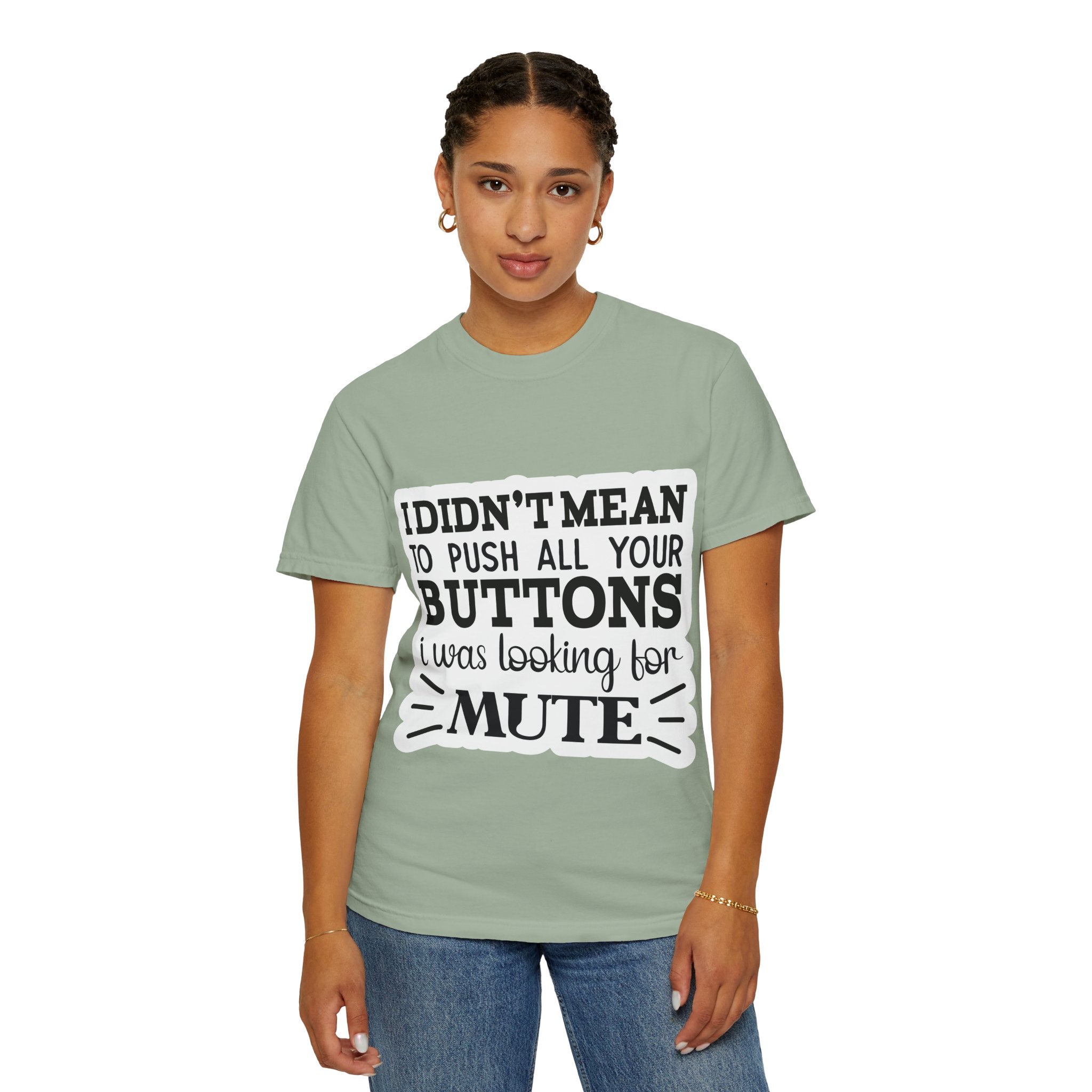 Graphic T-Shirt — “I Didn’t Mean to Push All Your Buttons, I Was Looking for Mute”
