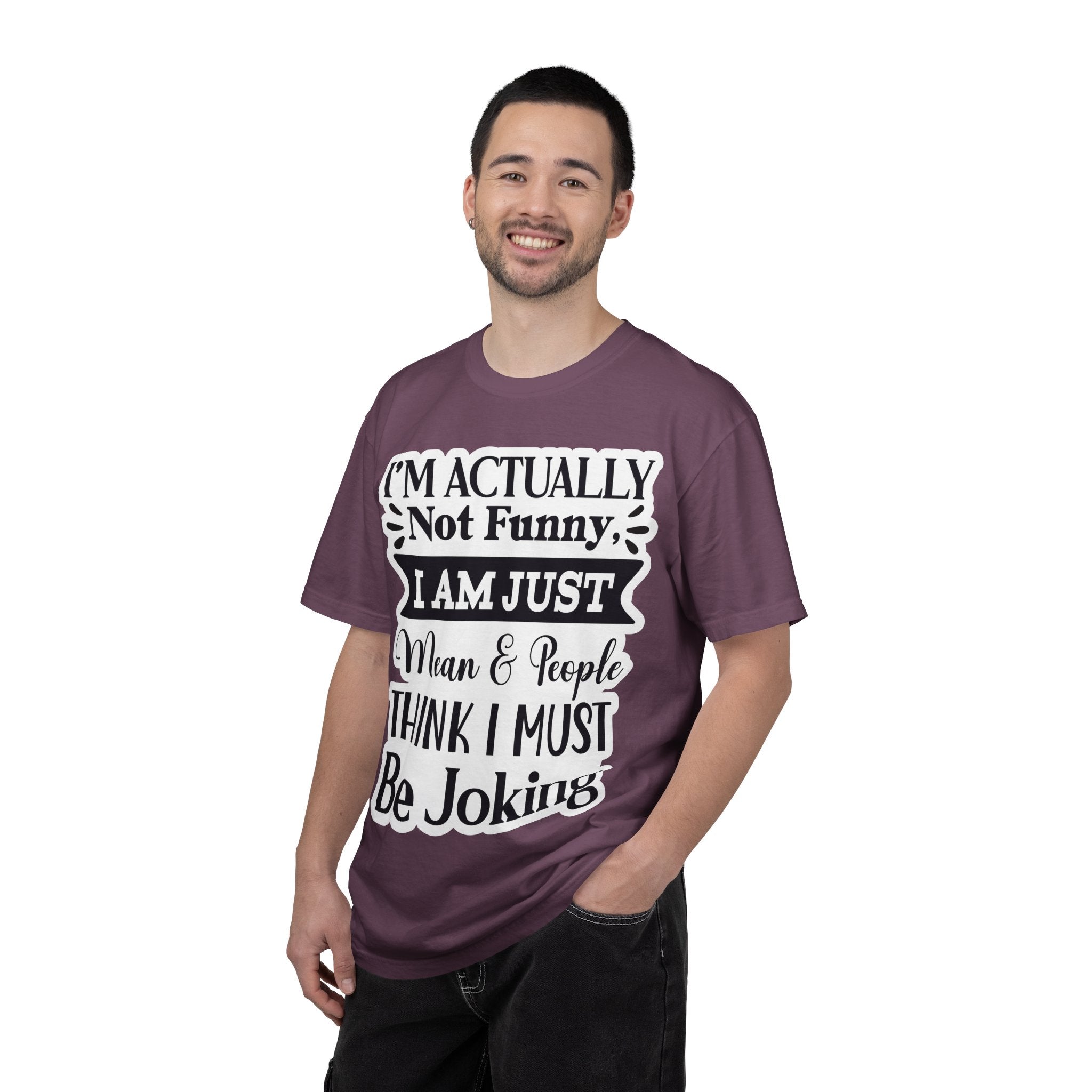 Funny Quote T-Shirt — "I’m Actually Not Funny, I Am Just Mean & People Think I Must Be Joking"