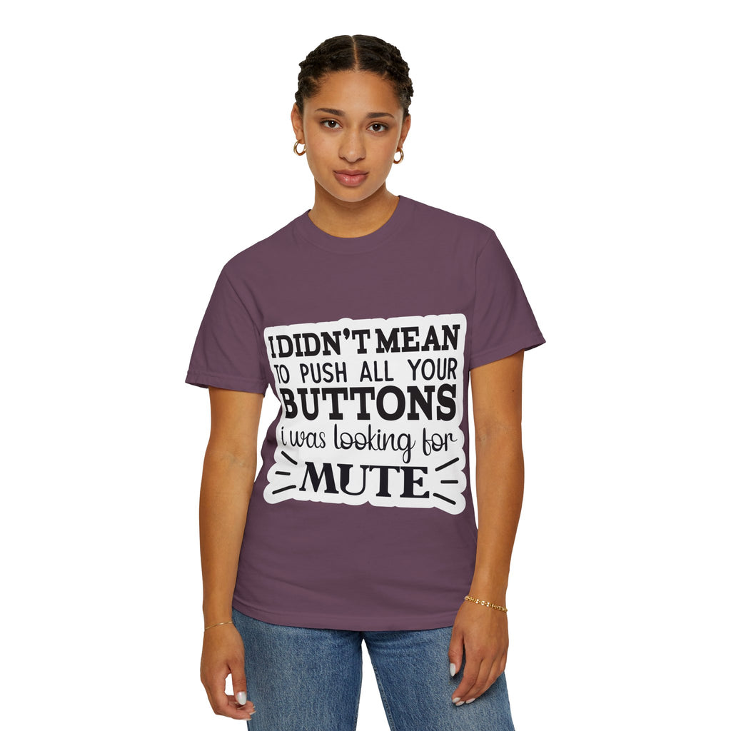 Graphic T-Shirt — “I Didn’t Mean to Push All Your Buttons, I Was Looking for Mute”