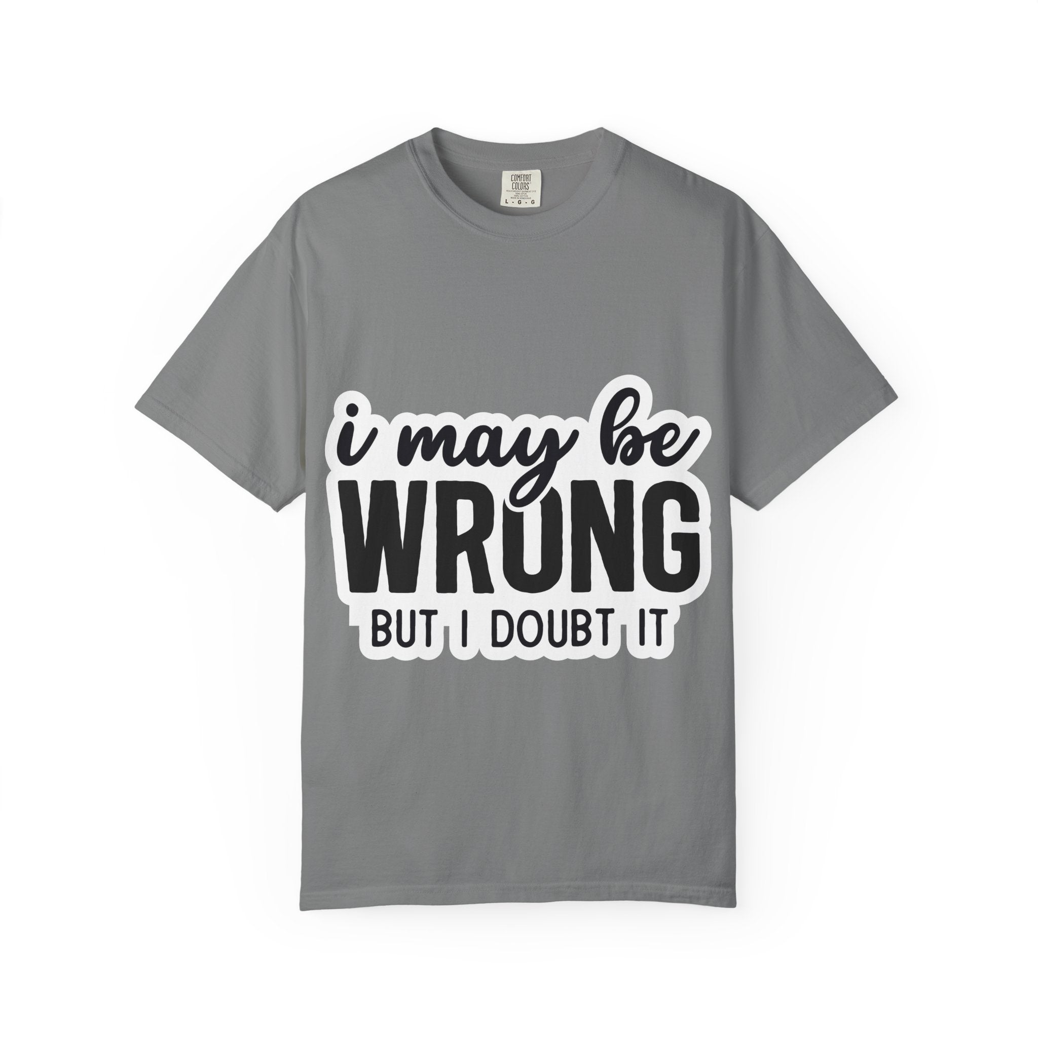 I May Be Wrong But I Doubt It T-Shirt — Funny Sarcastic Graphic Tee