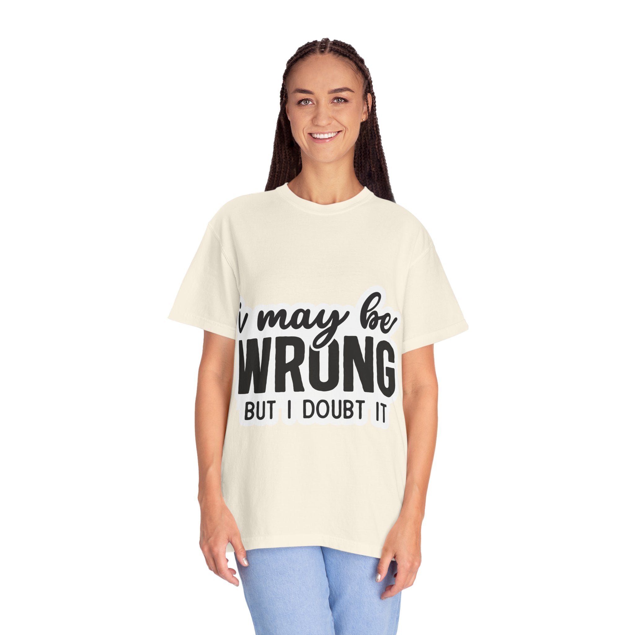 I May Be Wrong But I Doubt It T-Shirt — Funny Sarcastic Graphic Tee