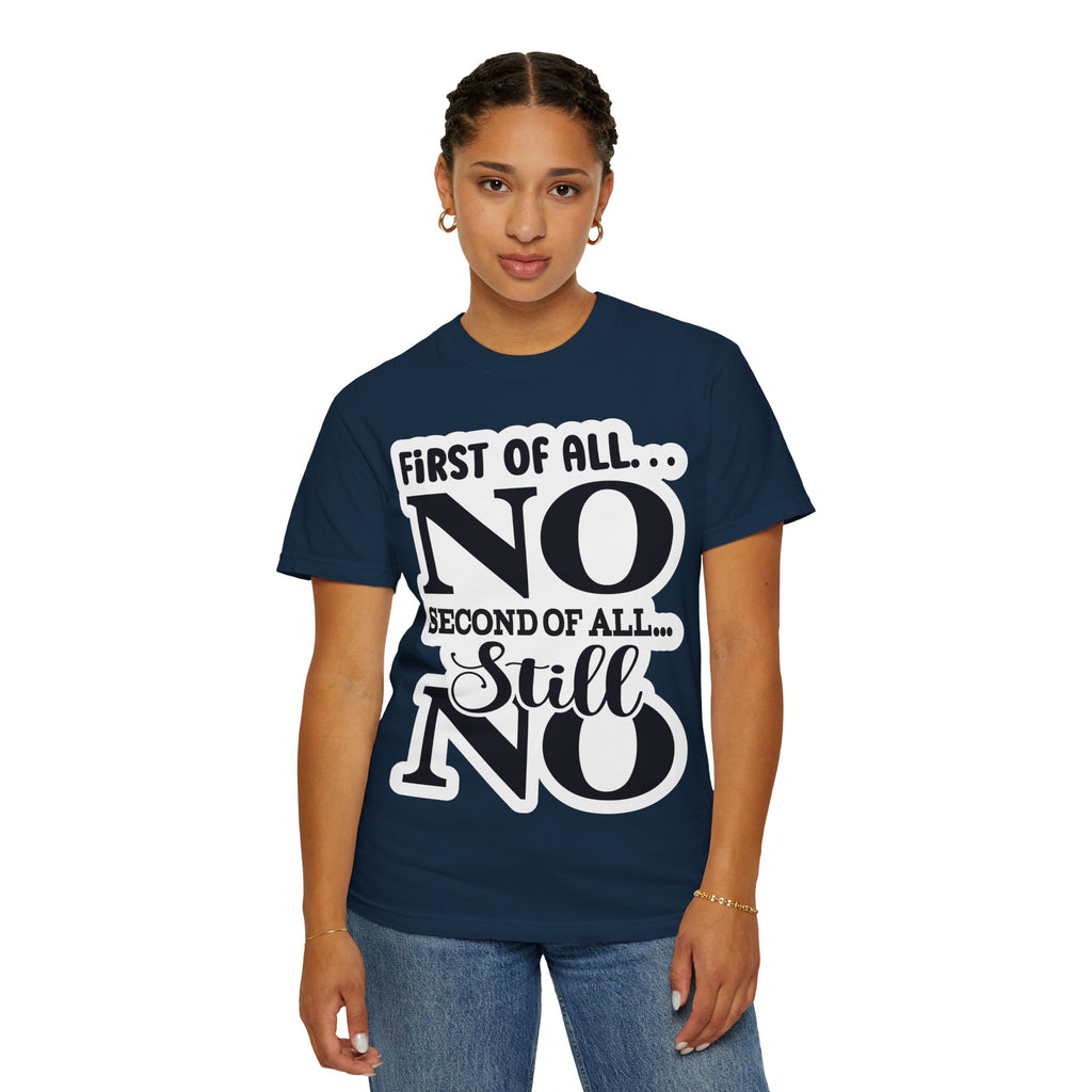 No — Funny Statement T-Shirt ("First of All... No. Second of All... Still No")