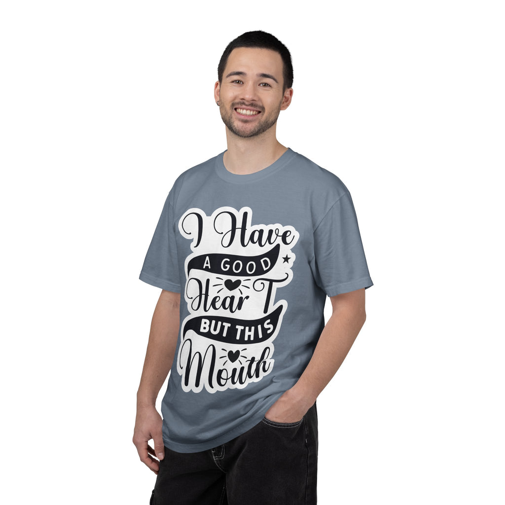 I Have a Good Heart But This Mouth T-Shirt