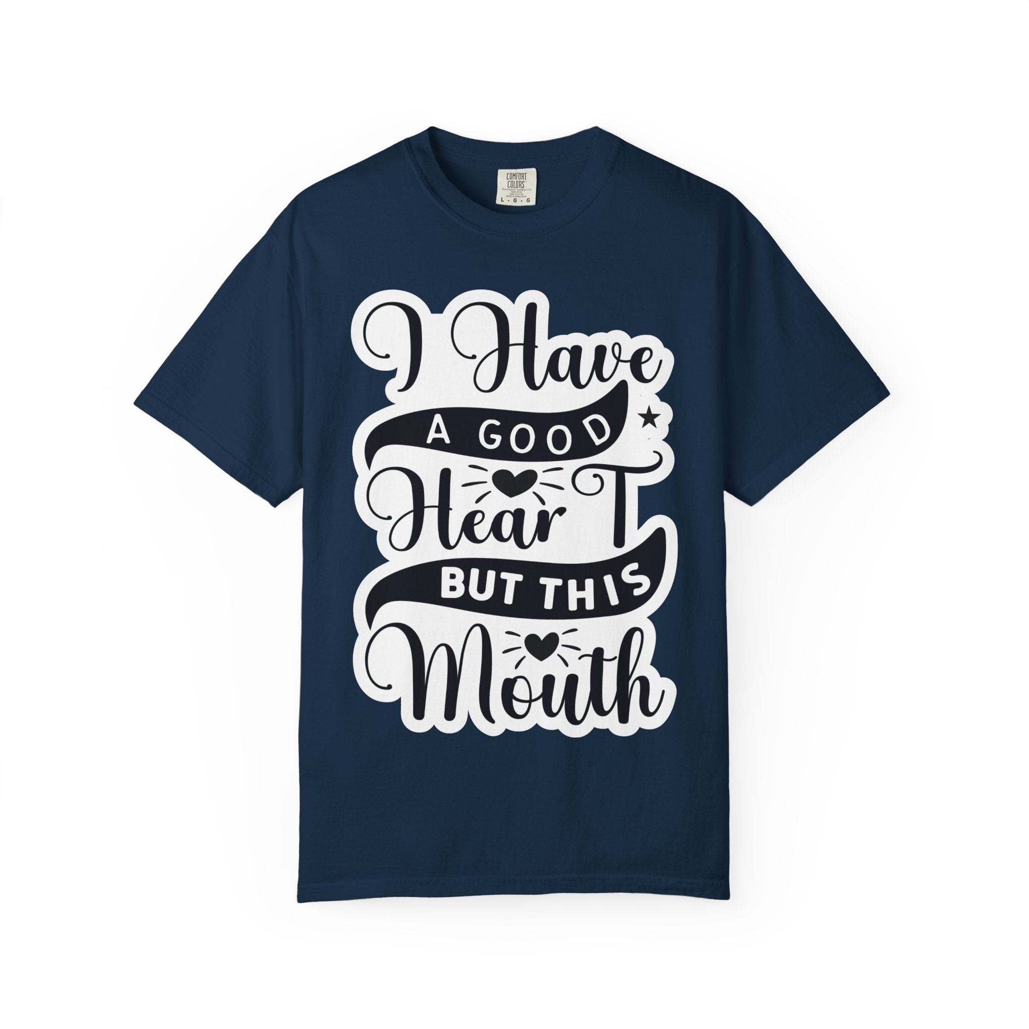 I Have a Good Heart But This Mouth T-Shirt