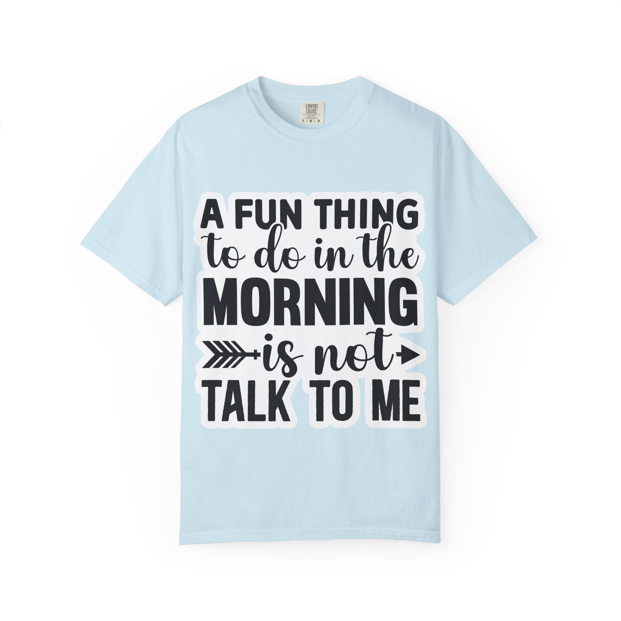 A Fun Thing To Do In The Morning Is Not Talk To Me T-Shirt — Funny Morning Quote Tee