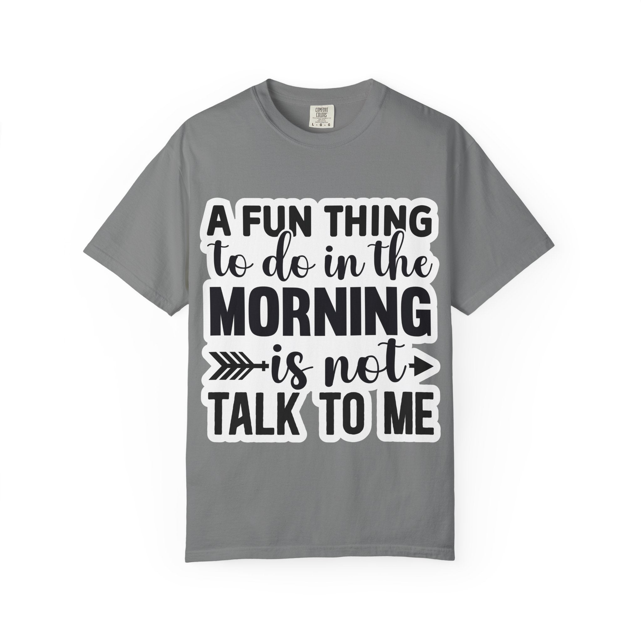 A Fun Thing To Do In The Morning Is Not Talk To Me T-Shirt — Funny Morning Quote Tee