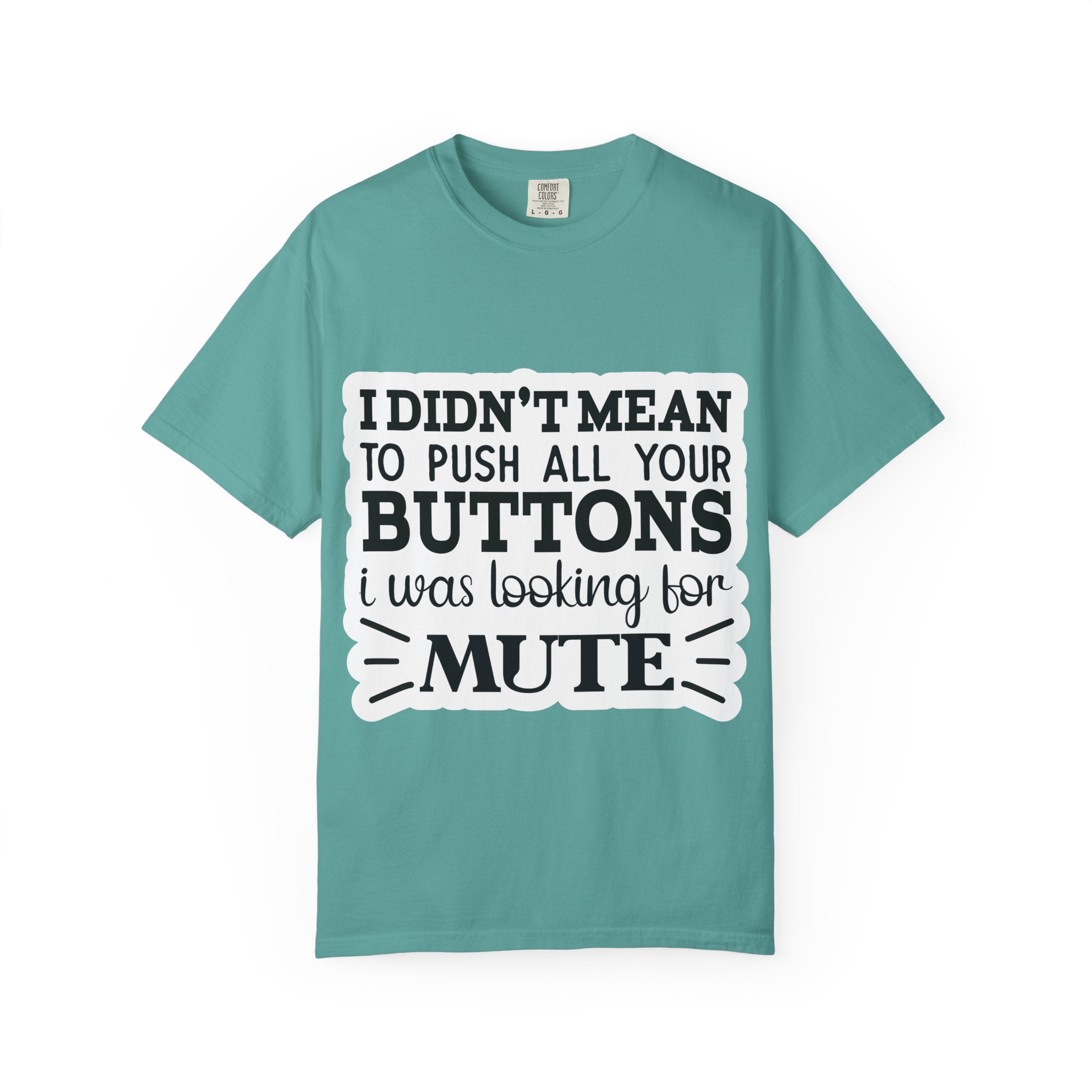 Graphic T-Shirt — “I Didn’t Mean to Push All Your Buttons, I Was Looking for Mute”