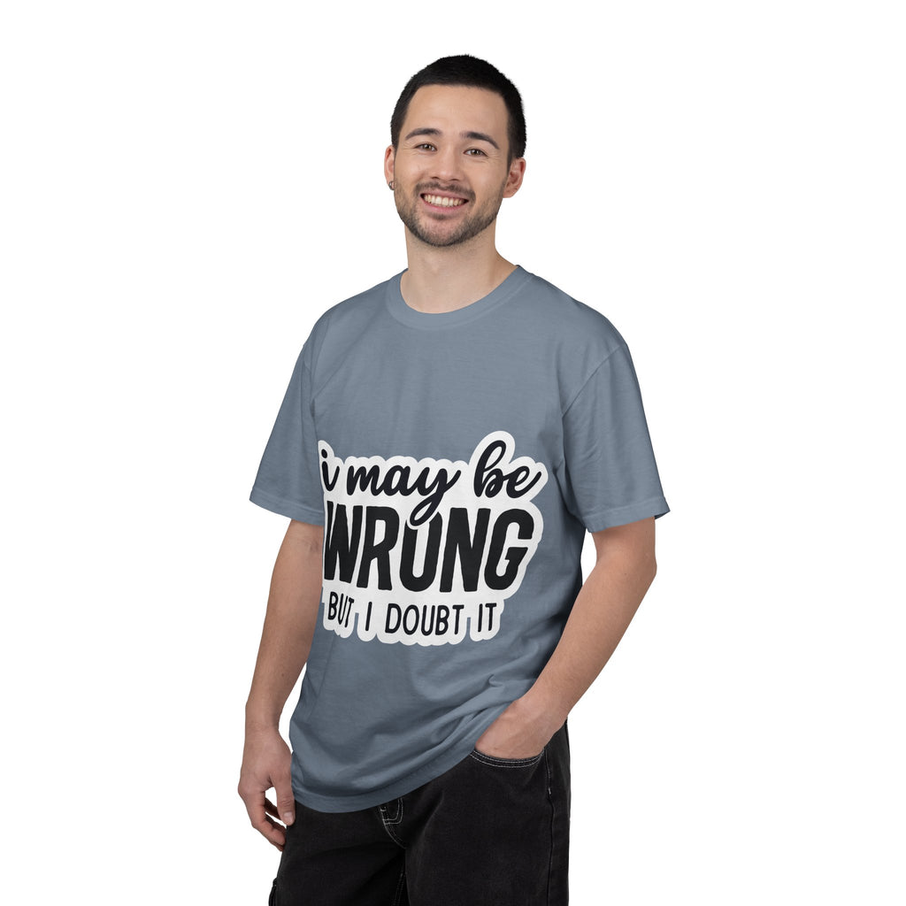 I May Be Wrong But I Doubt It T-Shirt — Funny Sarcastic Graphic Tee