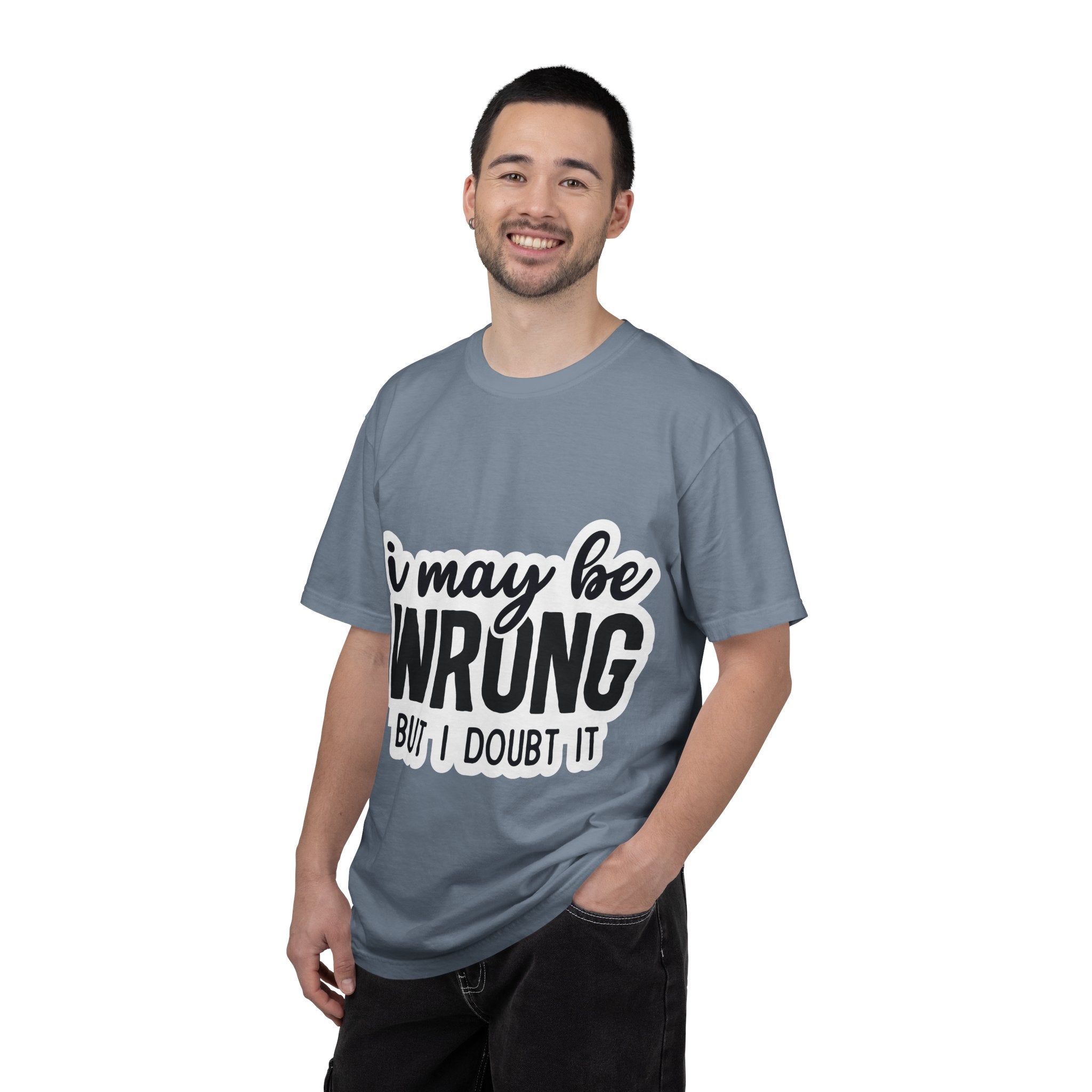 I May Be Wrong But I Doubt It T-Shirt — Funny Sarcastic Graphic Tee