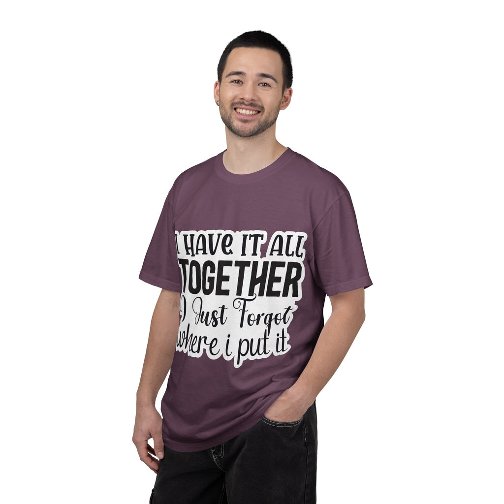 I Have It All Together Funny Graphic T-Shirt — "I Just Forgot Where I Put It"