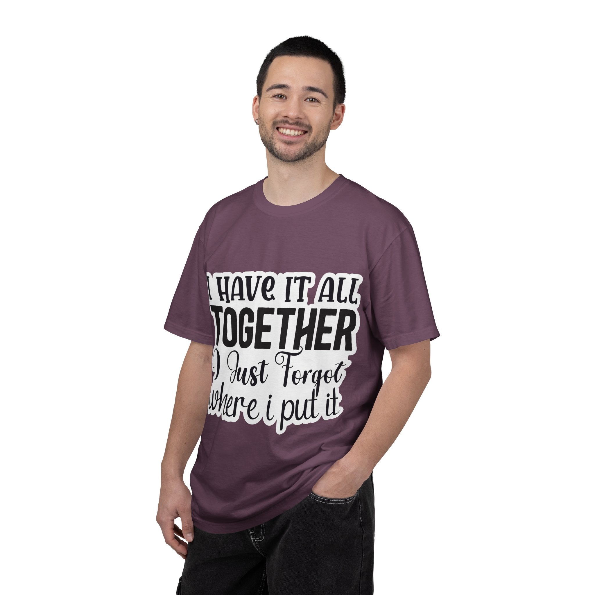 I Have It All Together Funny Graphic T-Shirt — "I Just Forgot Where I Put It"